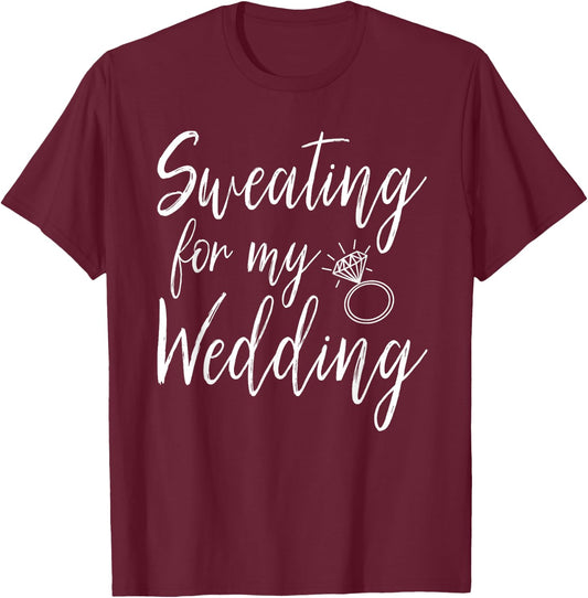 Sweating For My Wedding Funny Wedding Gift Shirt T-Shirt - T-Shirt | Maroon
