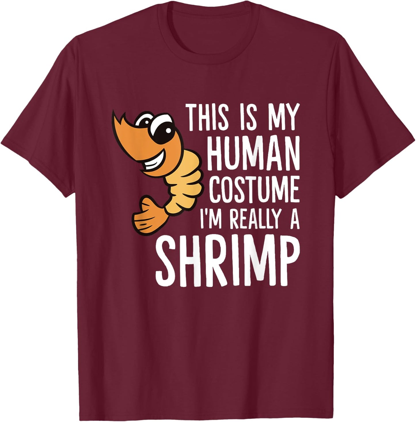 This Is My Human Costume I'm Really A Shrimp T-Shirt - T-Shirt | Maroon