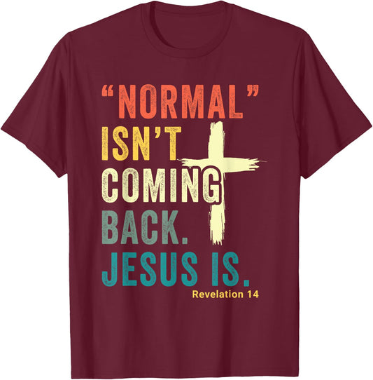 Revelation 14 Bible Verse Normal Isnt Comming Back Jesus Is T-Shirt - T-Shirt | Maroon