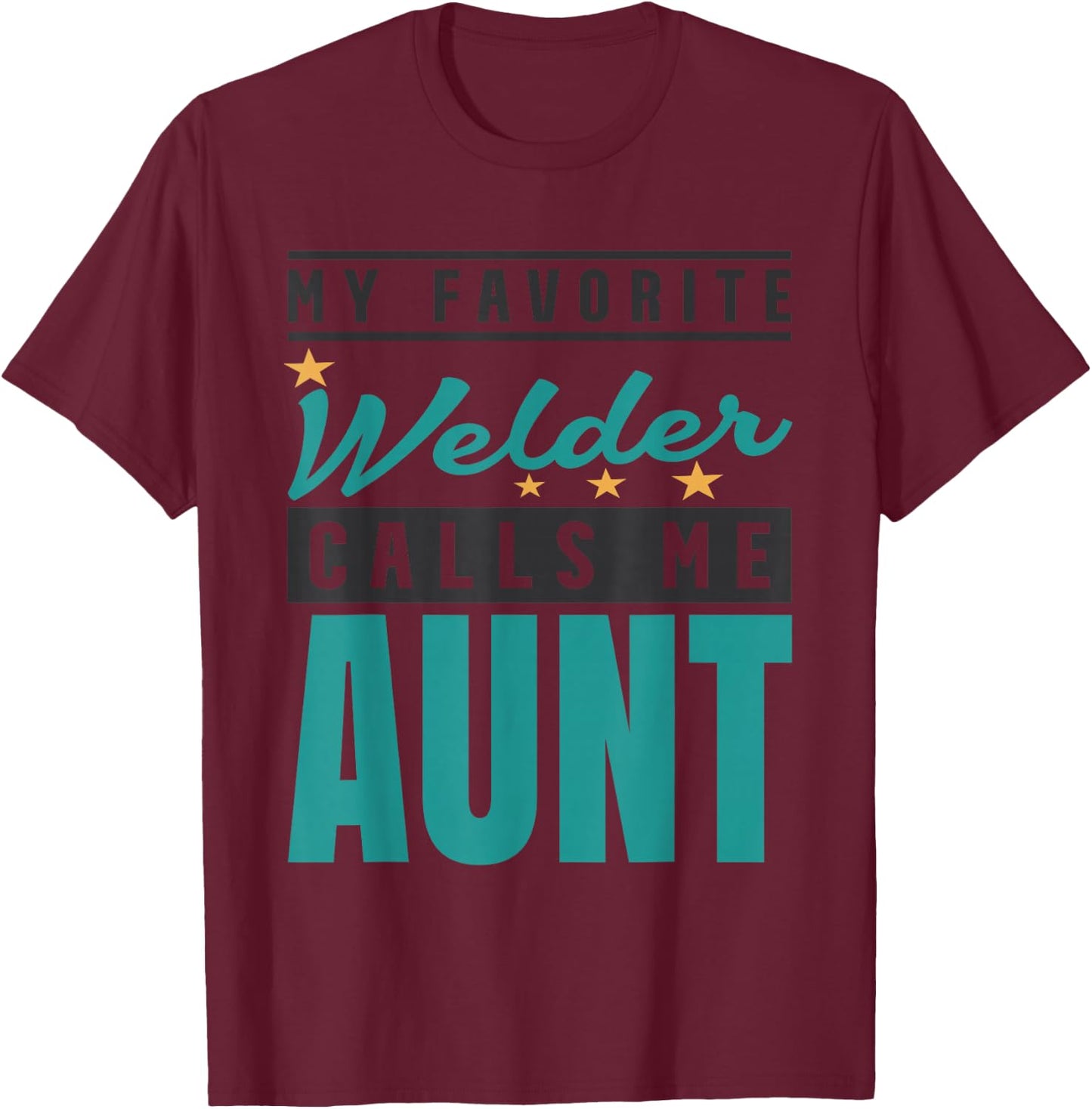 My Favorite Welder Calls Me Aunt, Welder Aunt T-Shirt - T-Shirt | Maroon