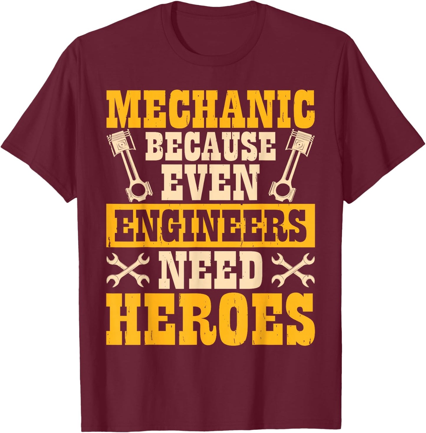 Mechanic Because Even Engineers Need Heroes T-Shirt - T-Shirt | Maroon