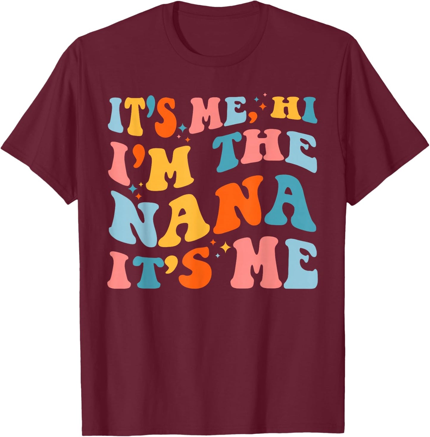 Mother's Day It's Me Hi I'm The Nana Funny Grandma Groovy T-Shirt - T-Shirt | Maroon
