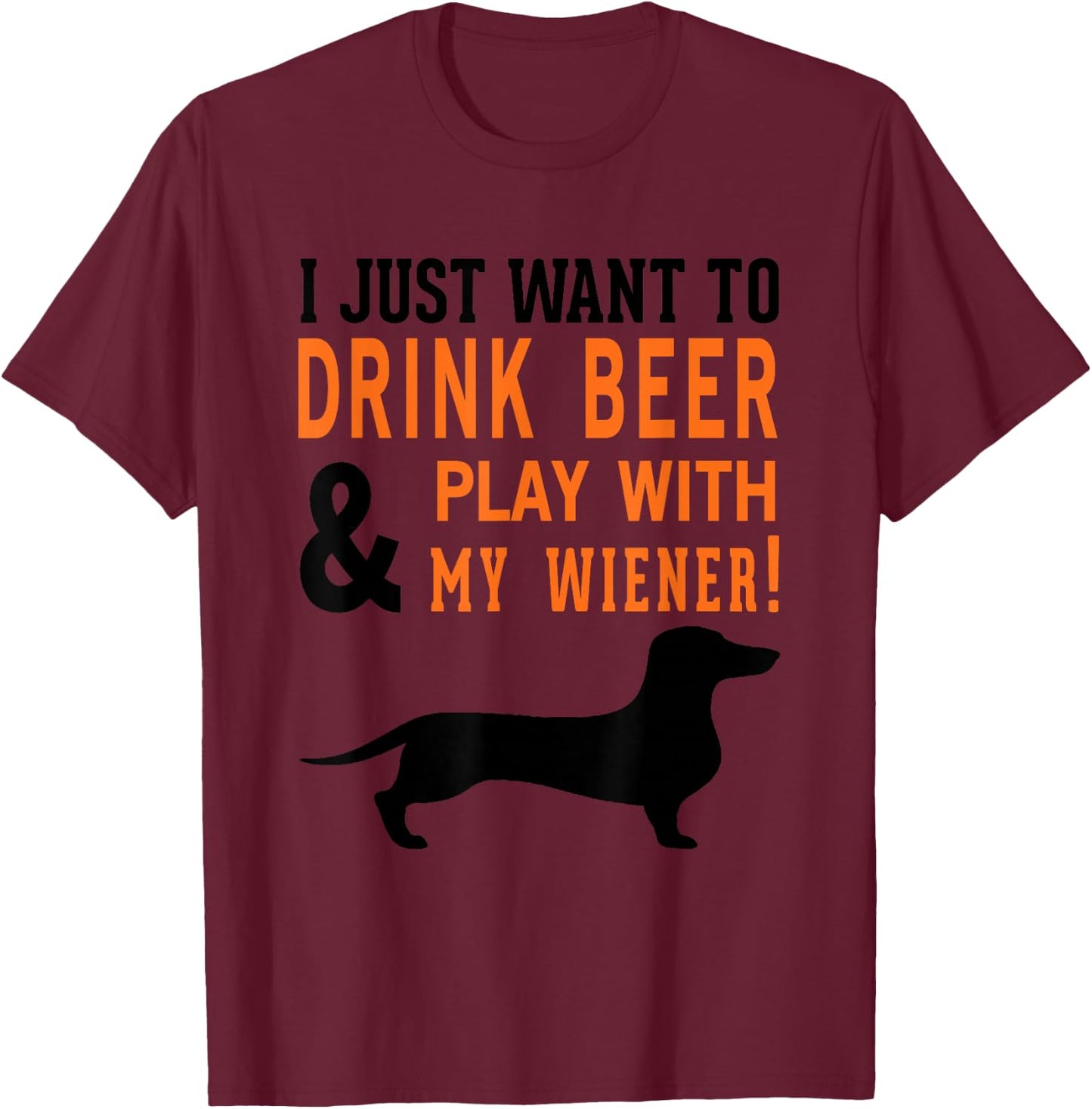 Funny Dachshund Shirt Drink Beer & Play With My Wiener T-Shirt - T-Shirt | Maroon