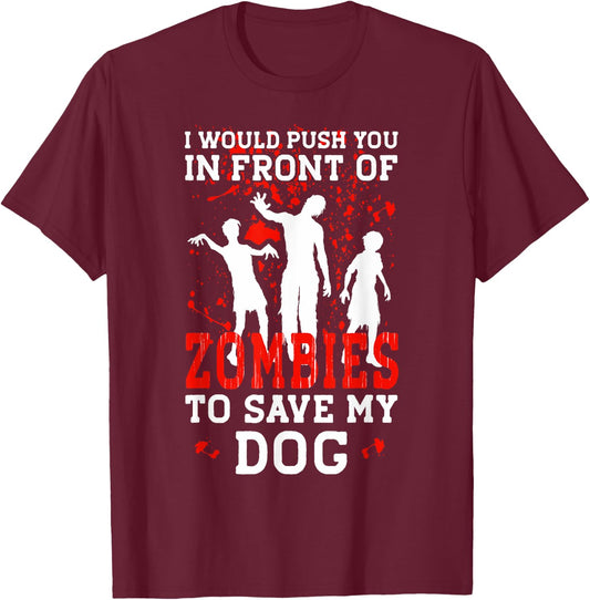 I Would Push You In Front Of Zombies To Save My Dog Men Women Kids T-Shirt - T-Shirt | Maroon