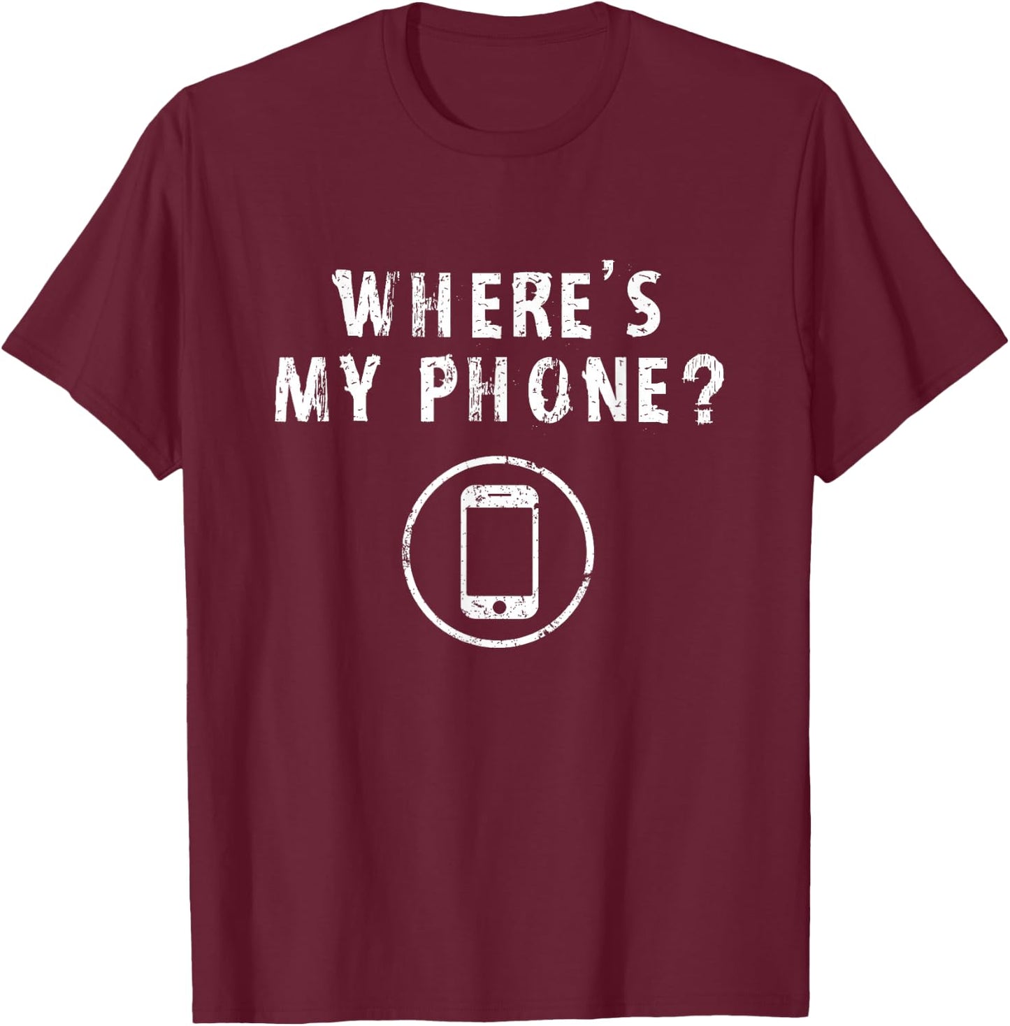 Where's My Phone Distressed Funny Friends Gifts T-Shirt - T-Shirt | Maroon