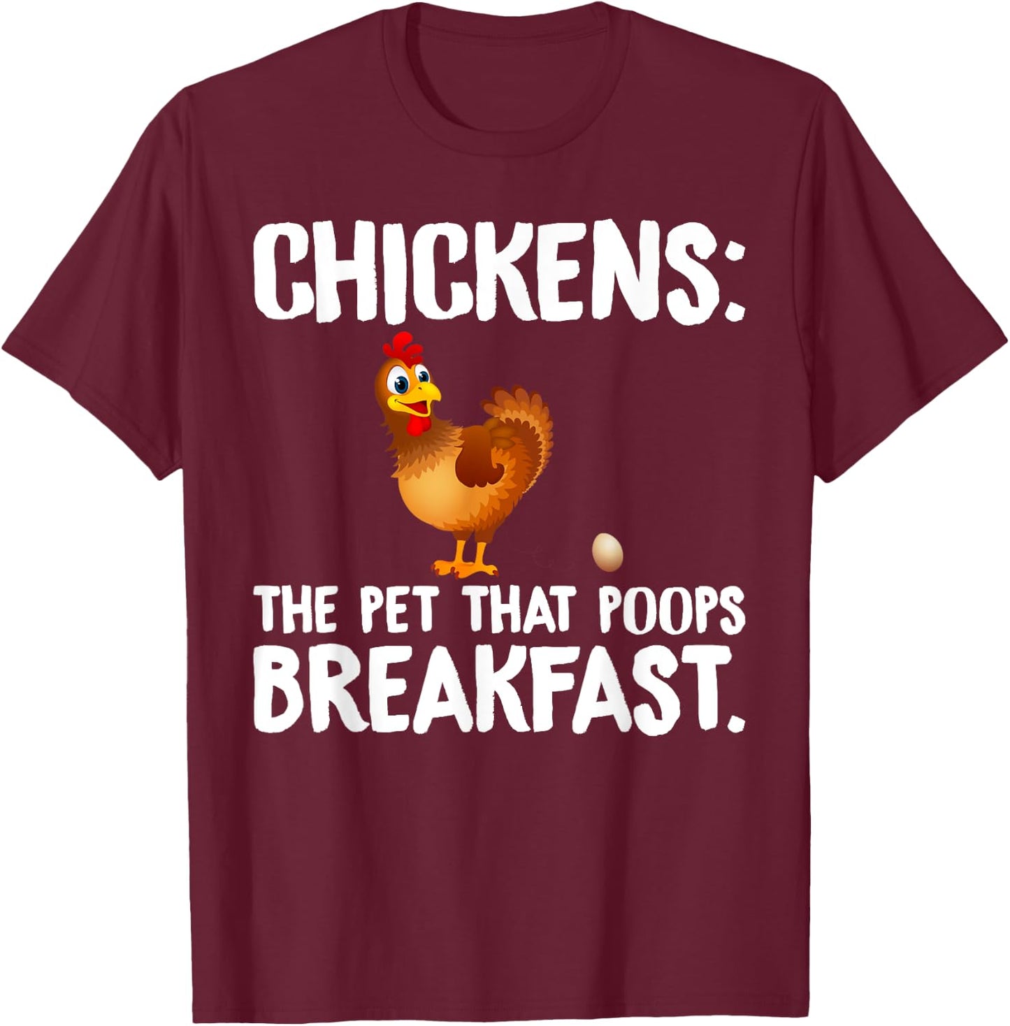 Chicken Chickens The Pet That Poops Breakfast T-Shirt - T-Shirt | Maroon
