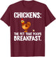 Chicken Chickens The Pet That Poops Breakfast T-Shirt - T-Shirt | Maroon
