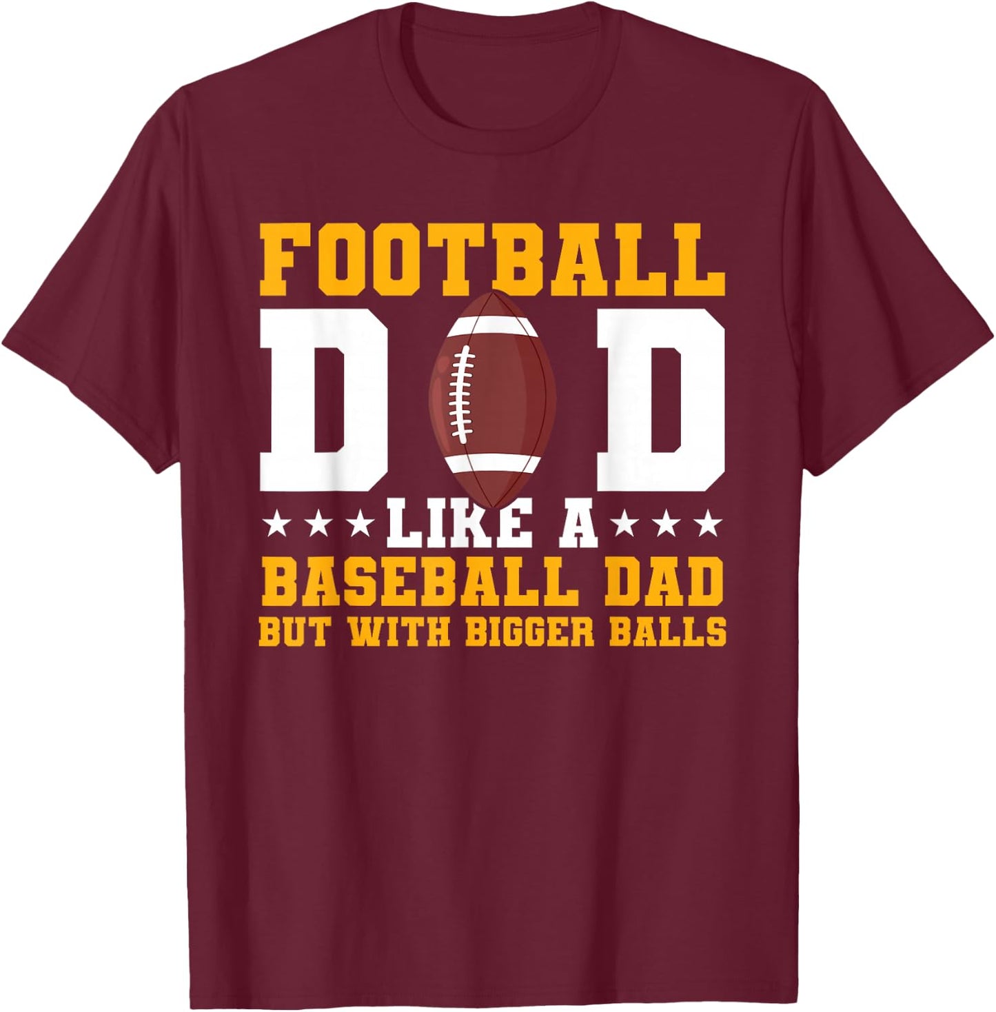 Football Dad Like A Baseball Dad But With Bigger Balls T-Shirt - T-Shirt | Maroon
