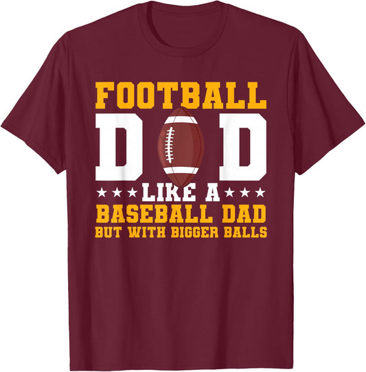 Football Dad Like A Baseball Dad But With Bigger Balls T-Shirt - T-Shirt | Maroon