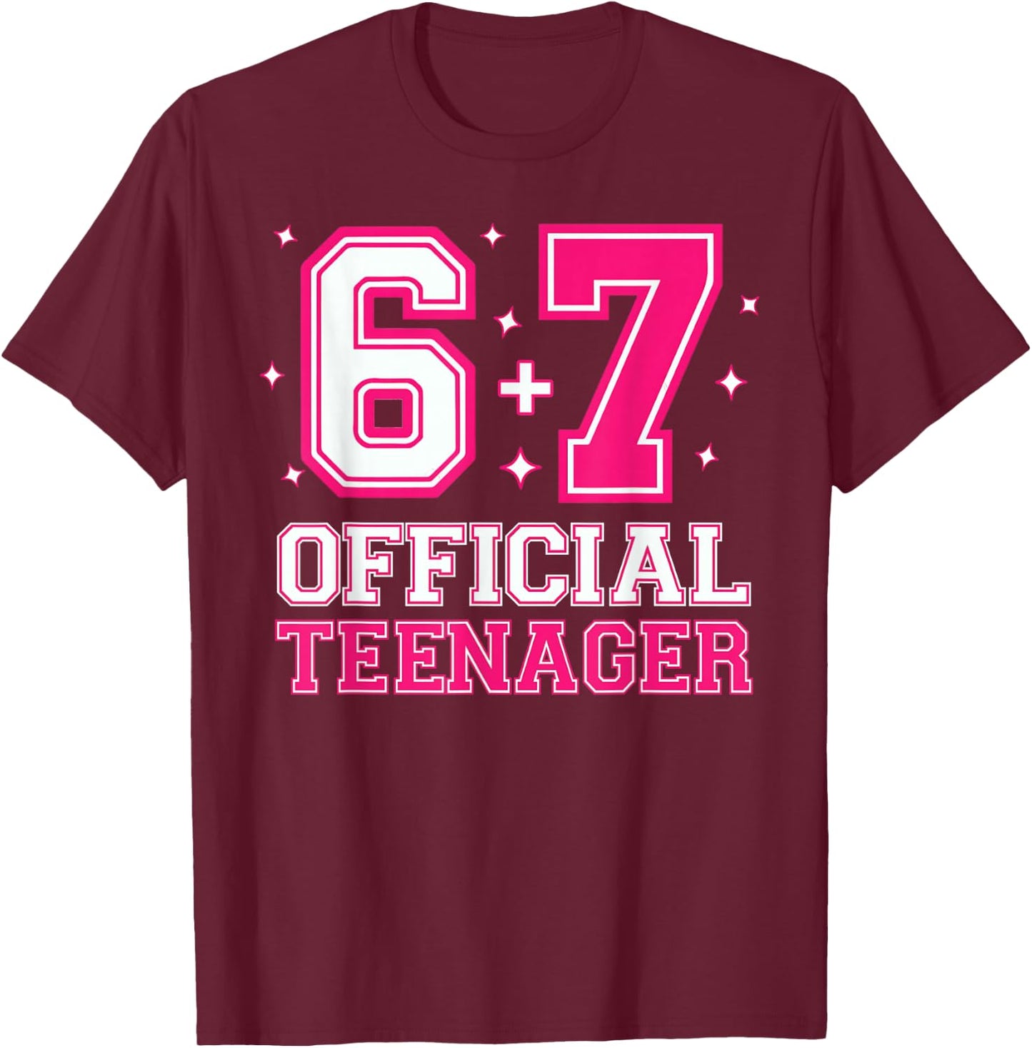 67 13th Birthday Girls 13 Years Official Teenager Six Seven T-Shirt - T-Shirt | Maroon