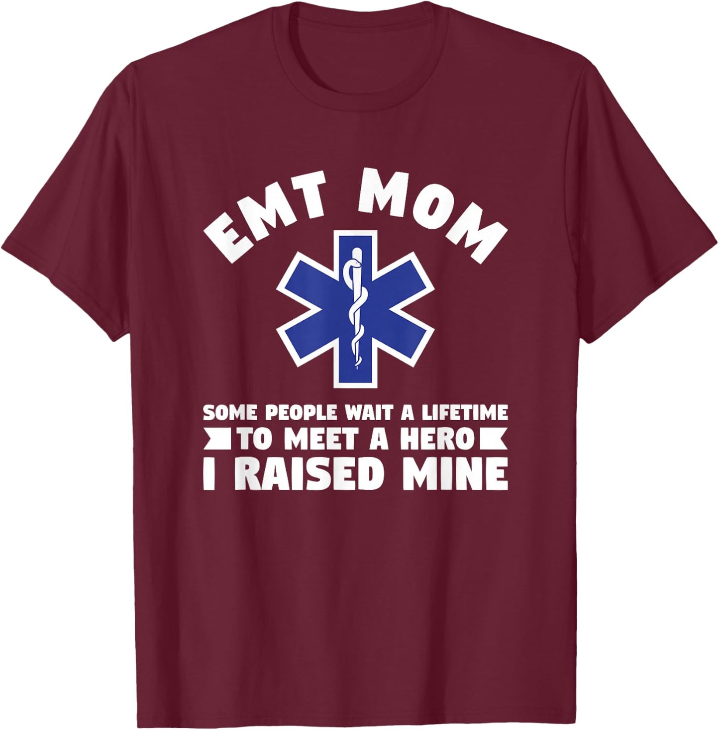 EMT Mom Some People Wait A Lifetime To Meet A Hero T-Shirt - T-Shirt | Maroon