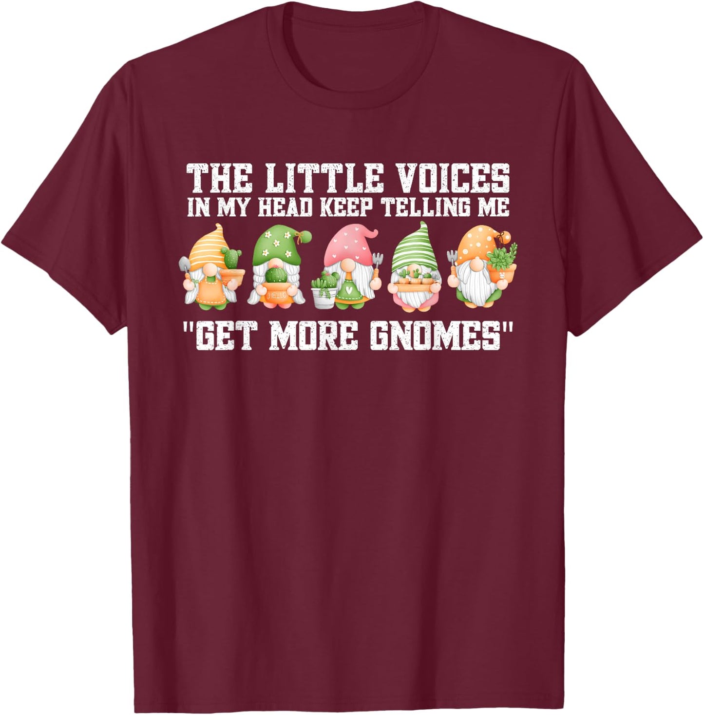 The Little Voices In My Head Keep Telling Me Get More Gnomes T-Shirt - T-Shirt | Maroon
