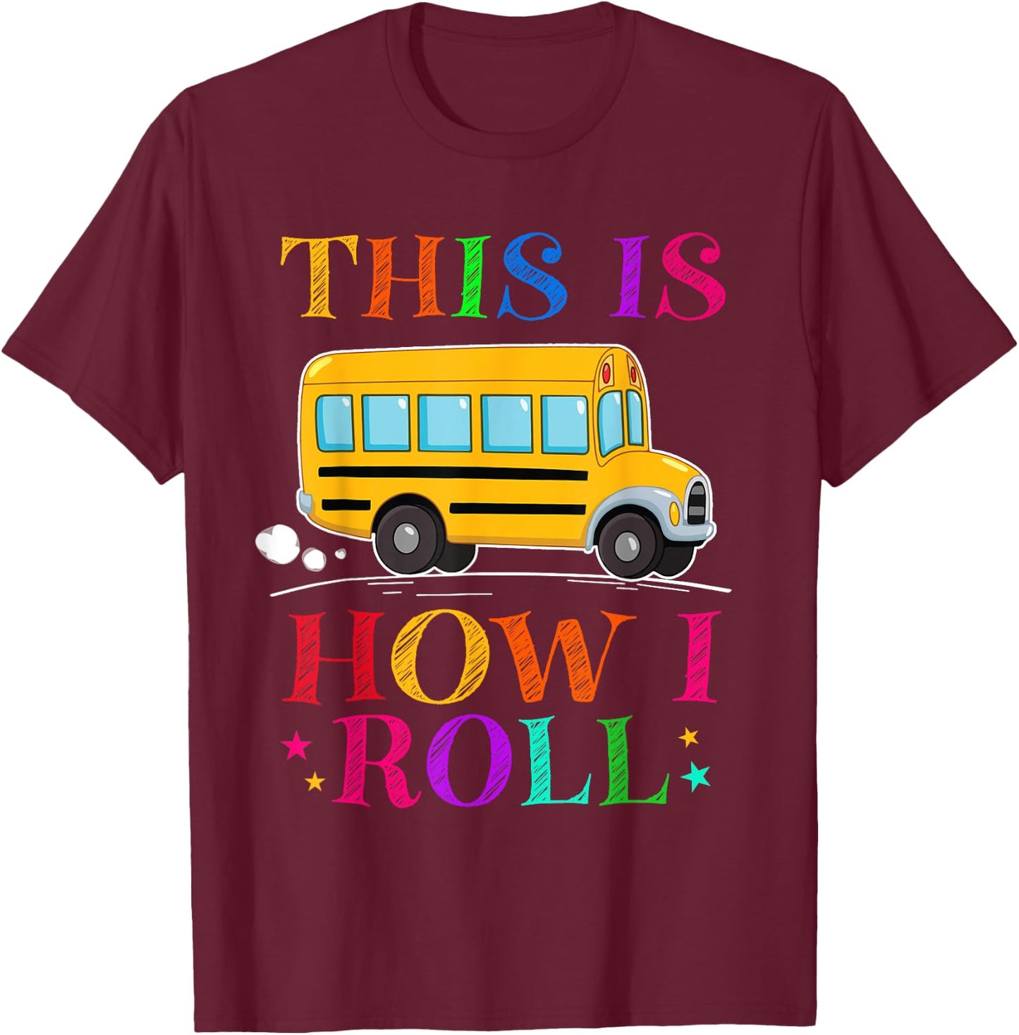 This Is How I Roll School Bus Driver Back To School T-Shirt - T-Shirt | Maroon