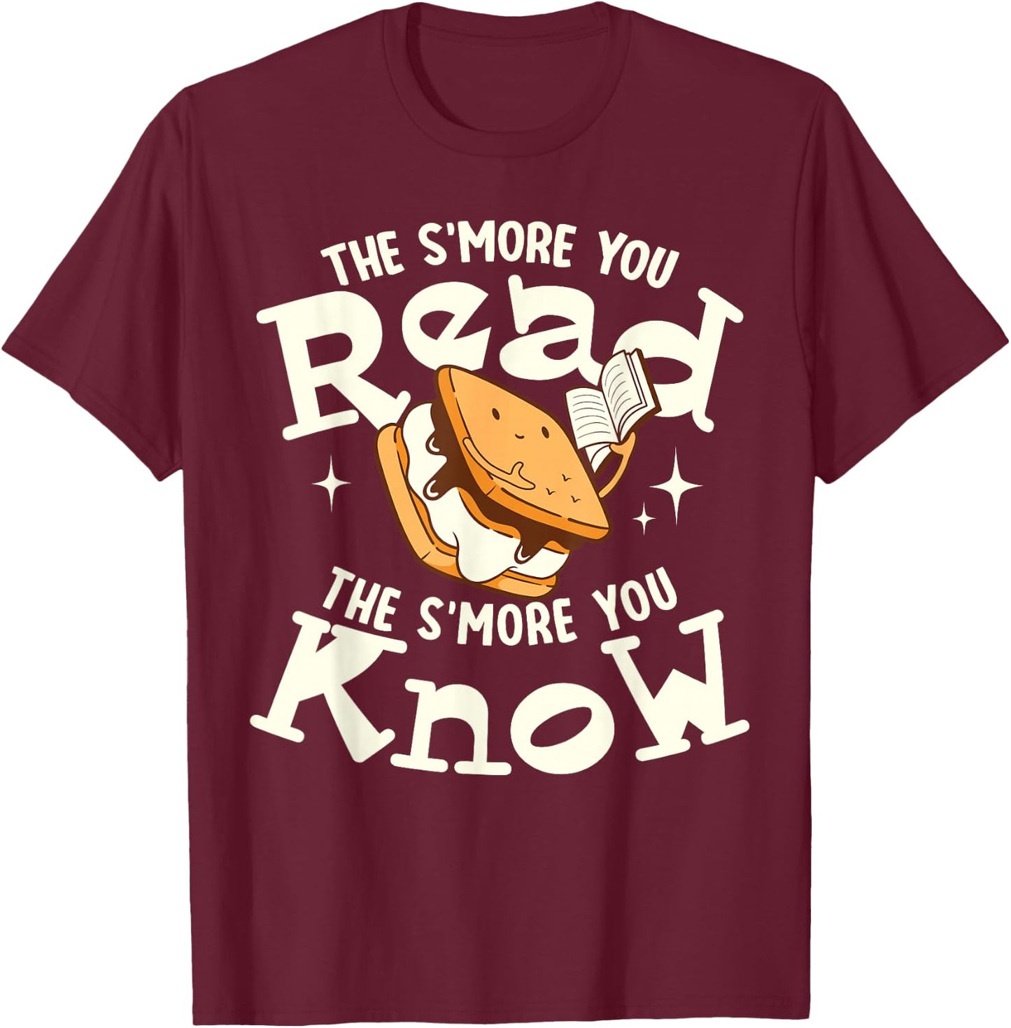 The S'more You Read The S'more You Know Books Reading Lover T-Shirt - T-Shirt | Maroon