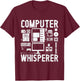 Computer Whisperer Tech Supports Programmer Coder T-Shirt - T-Shirt | Maroon