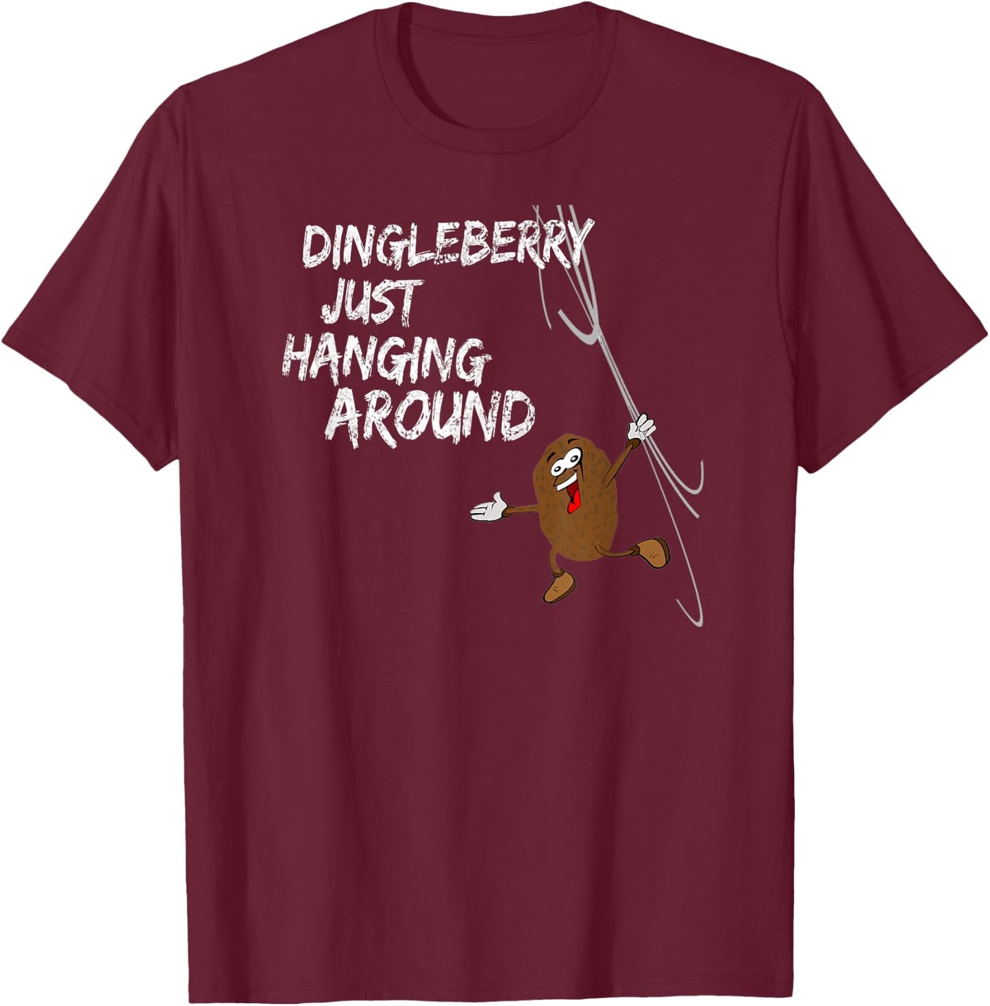 Dingleberry just hangs around T-Shirt - T-Shirt | Maroon