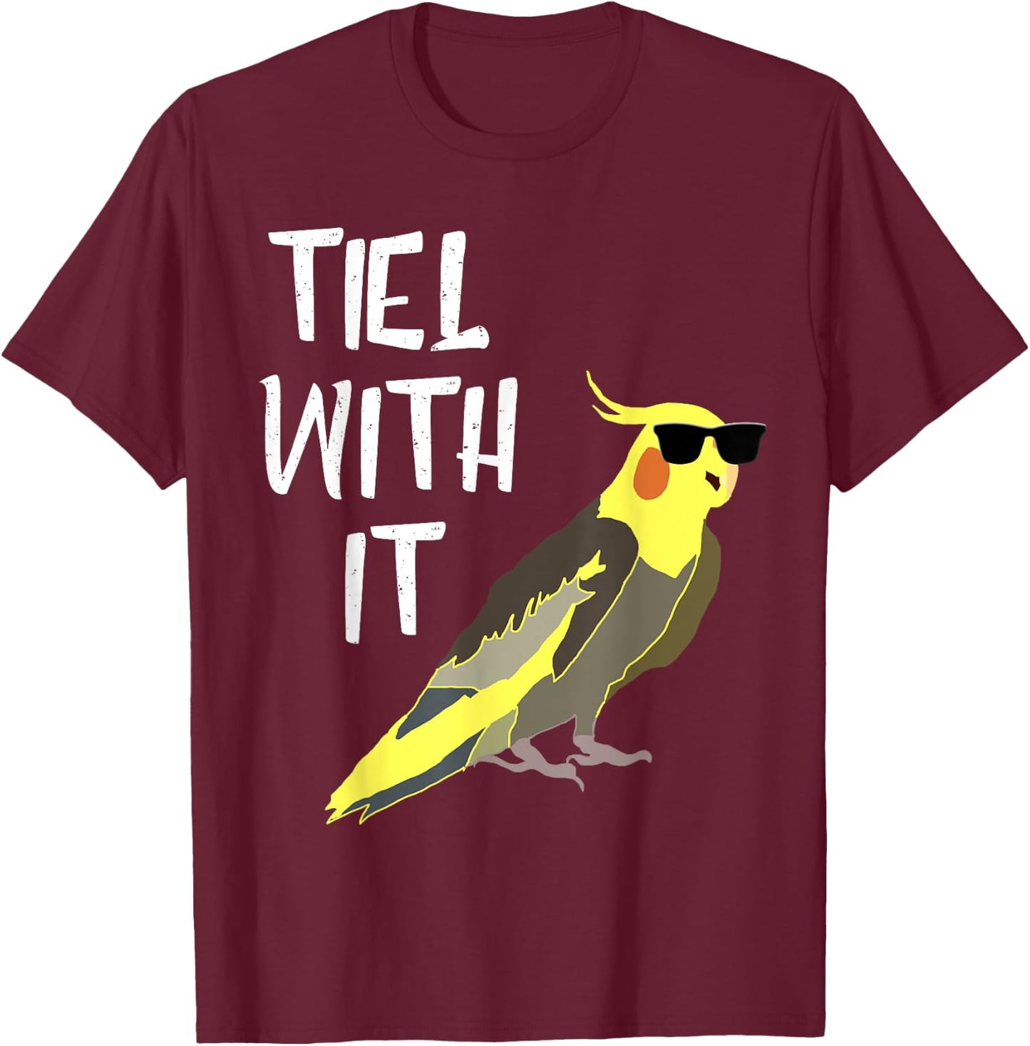 Tiel With It Cockatiel Parrot Bird Lover Funny Cockatiel T-Shirt - T-Shirt | Maroon