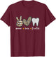 Cute Peace Love Dental Dental Assistant Dentist Hygienist T-Shirt - T-Shirt | Maroon