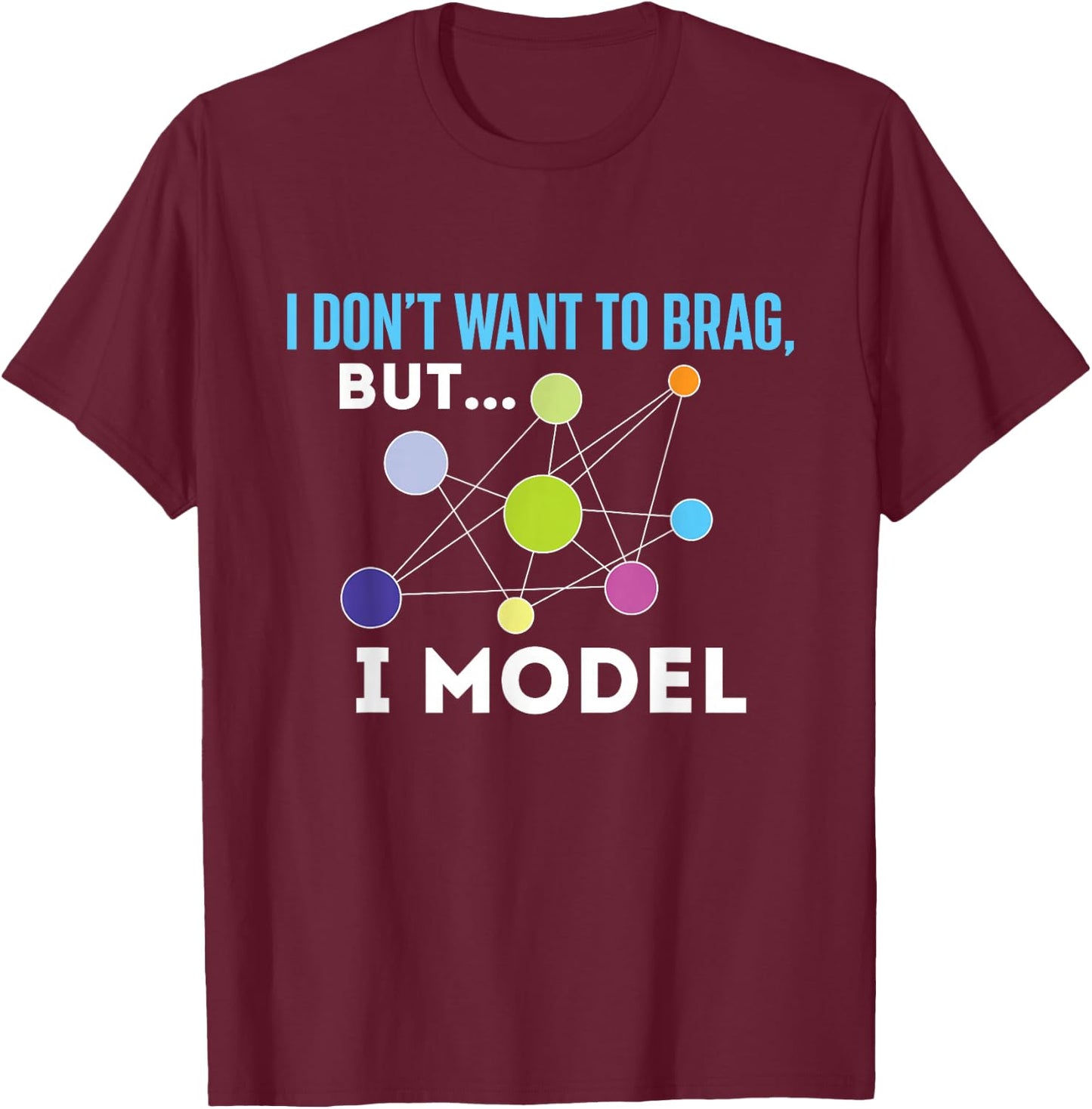 I Model - Data Science Statistics Data Analyst Data Modeling Small T-Shirt - T-Shirt | Maroon