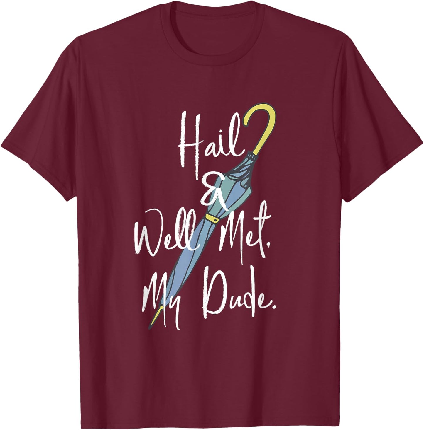 Hail and Well Met, My Dude Umbrella T-Shirt - T-Shirt | Maroon