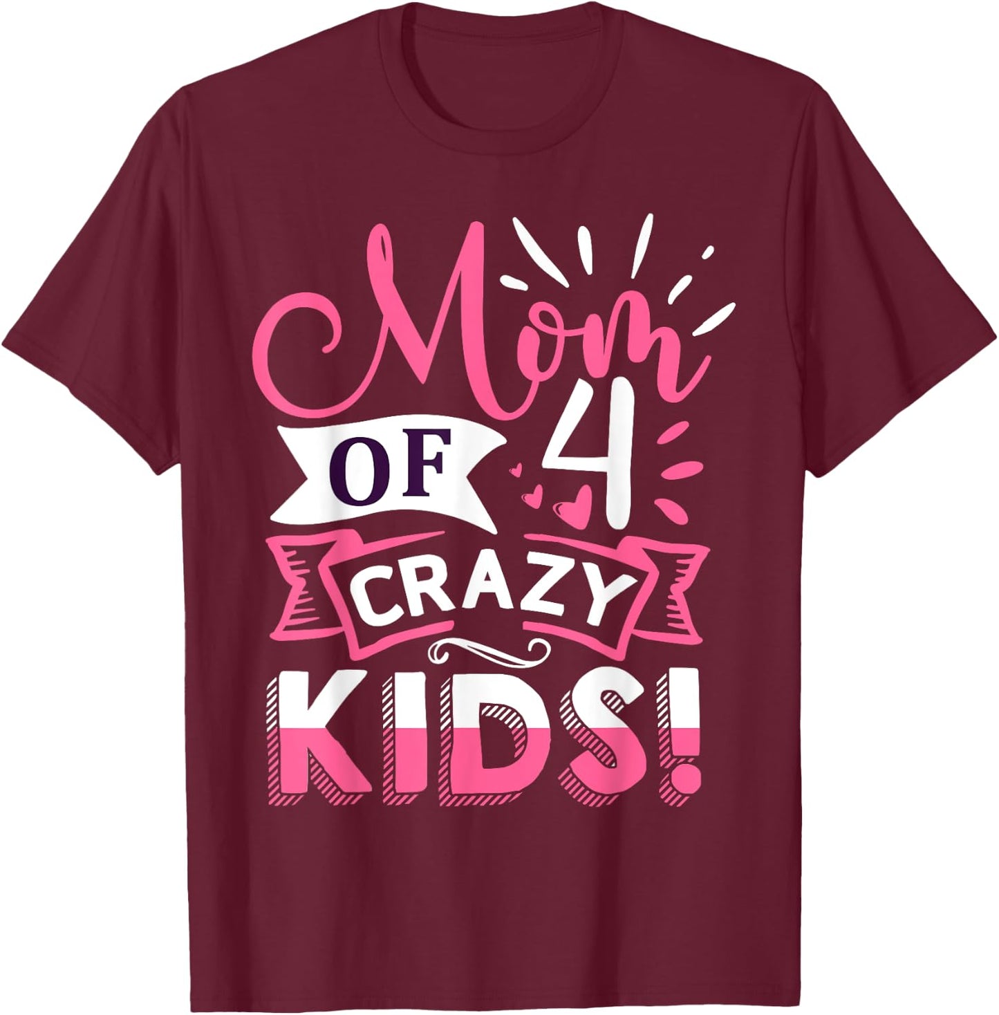 Mom of 4 Crazy Kids Mothers Day T-Shirt - T-Shirt | Maroon