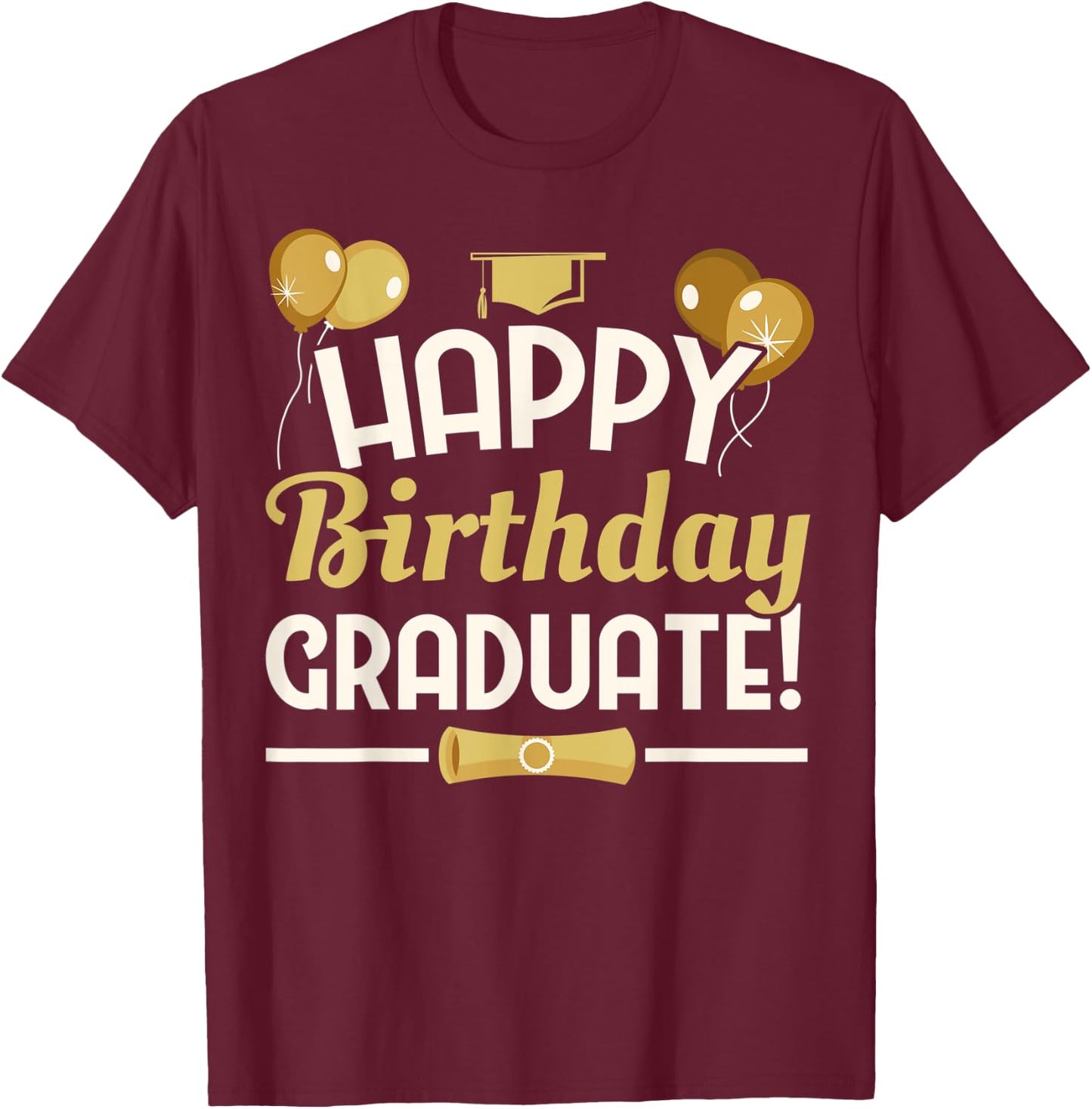 Happy Birthday Graduate Graduation from Nursery High School T-Shirt - T-Shirt | Maroon