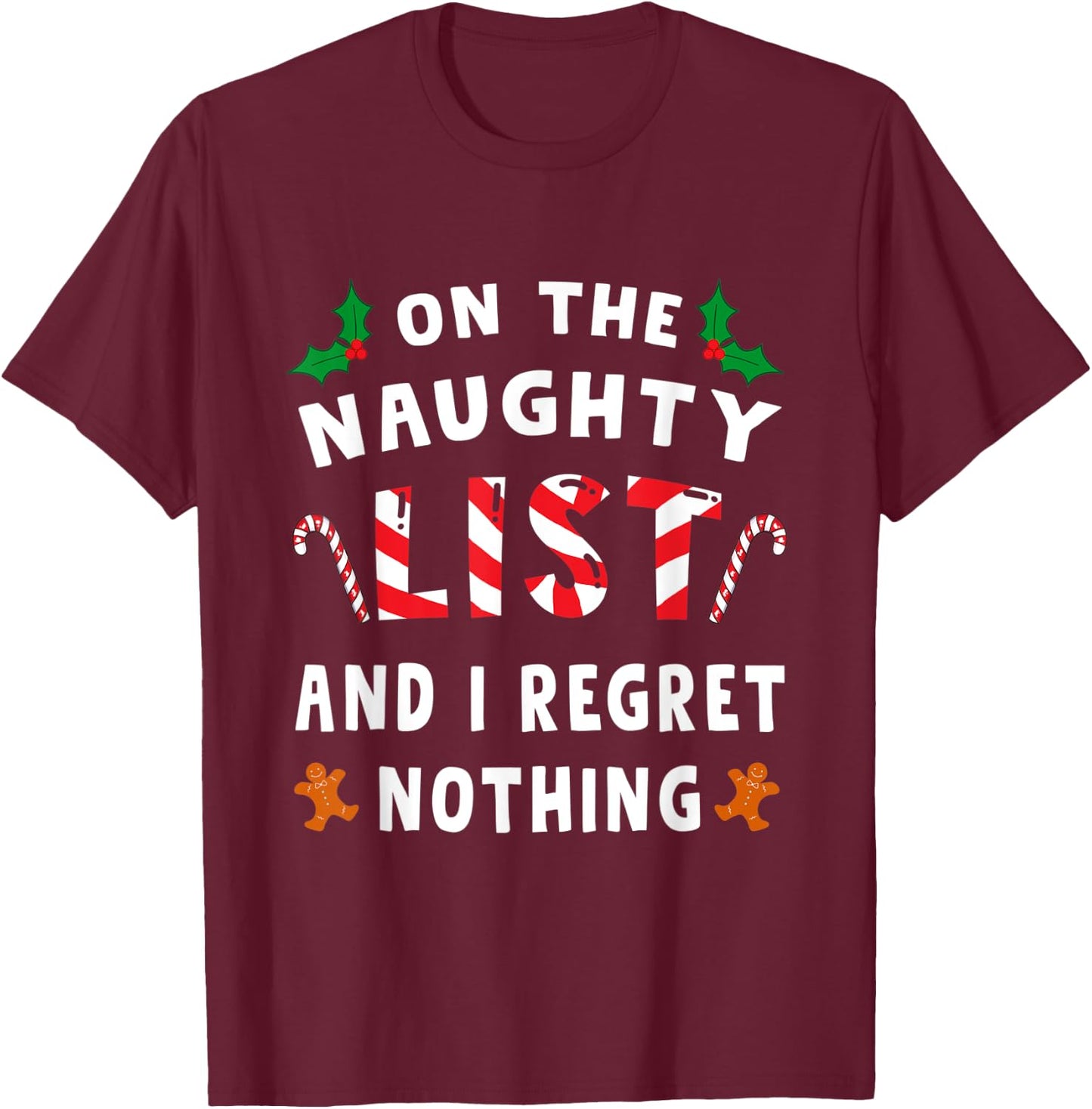 On The Naughty List And I Regret Nothing Funny Xmas Shirt T-Shirt - T-Shirt | Maroon