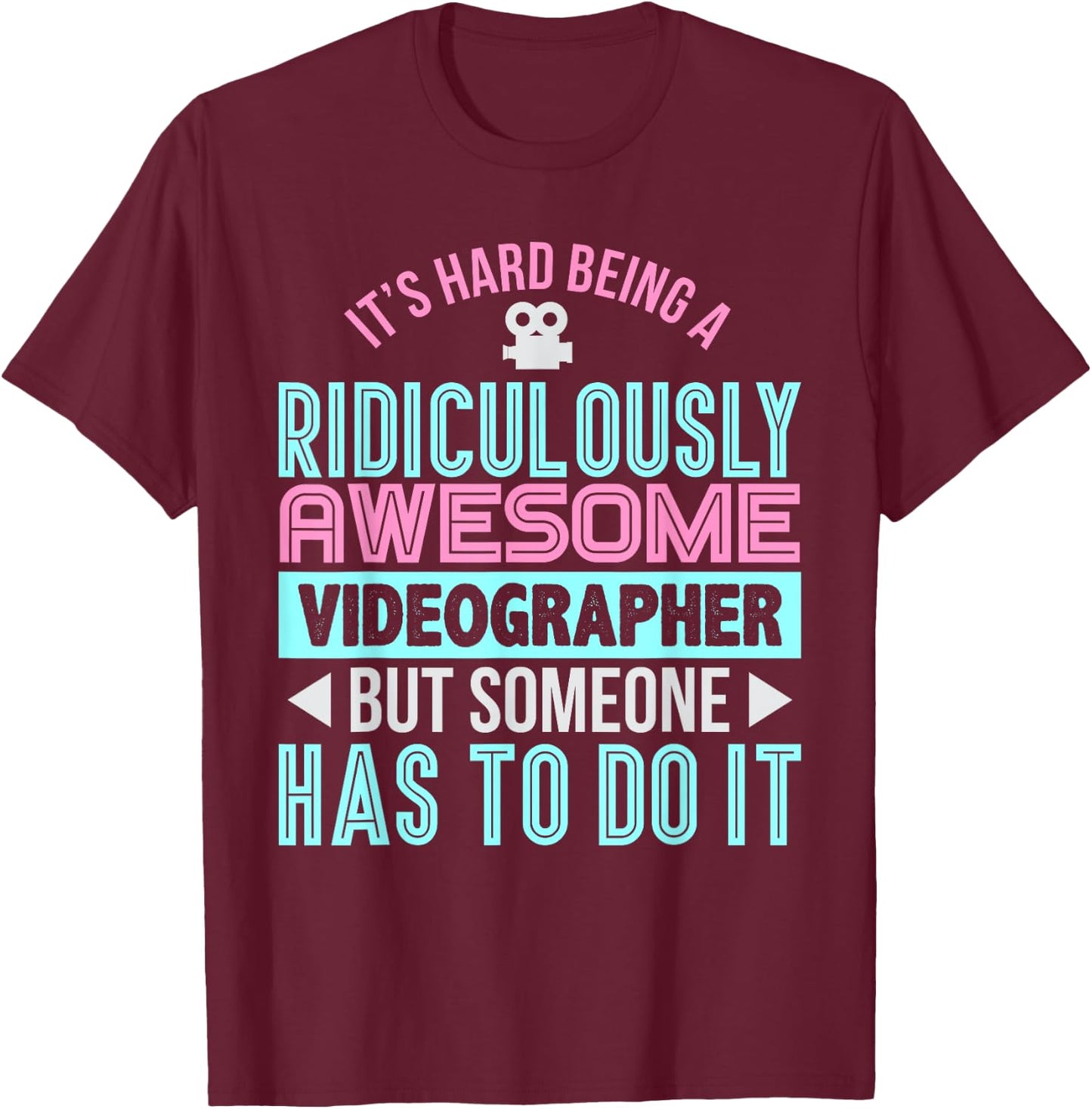 It's Hard Being an Awesome Videographer Funny Gift T-Shirt - T-Shirt | Maroon