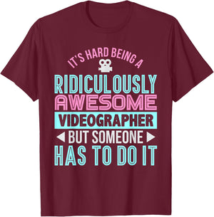 It's Hard Being an Awesome Videographer Funny Gift T-Shirt - T-Shirt | Maroon