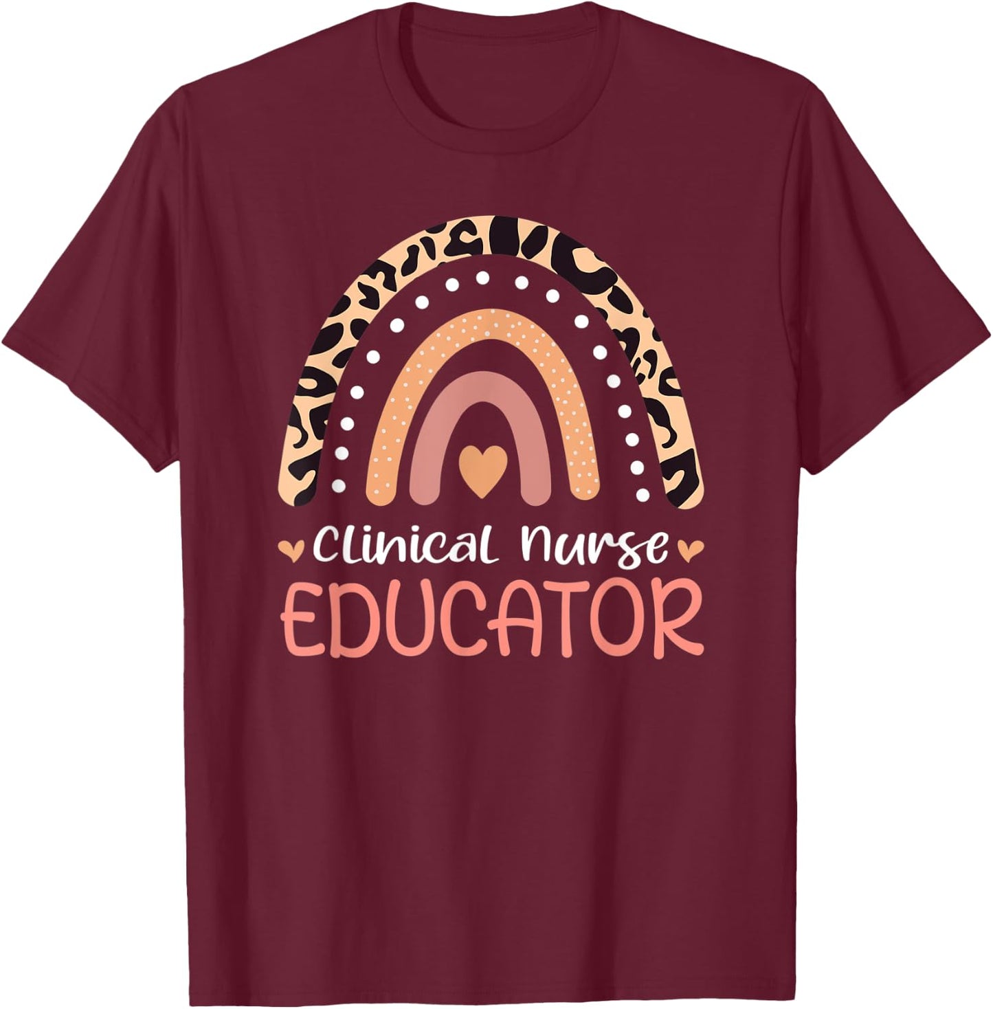 Clinical Nurse Educator Leopard Rainbow Appreciation Women T-Shirt - T-Shirt | Maroon