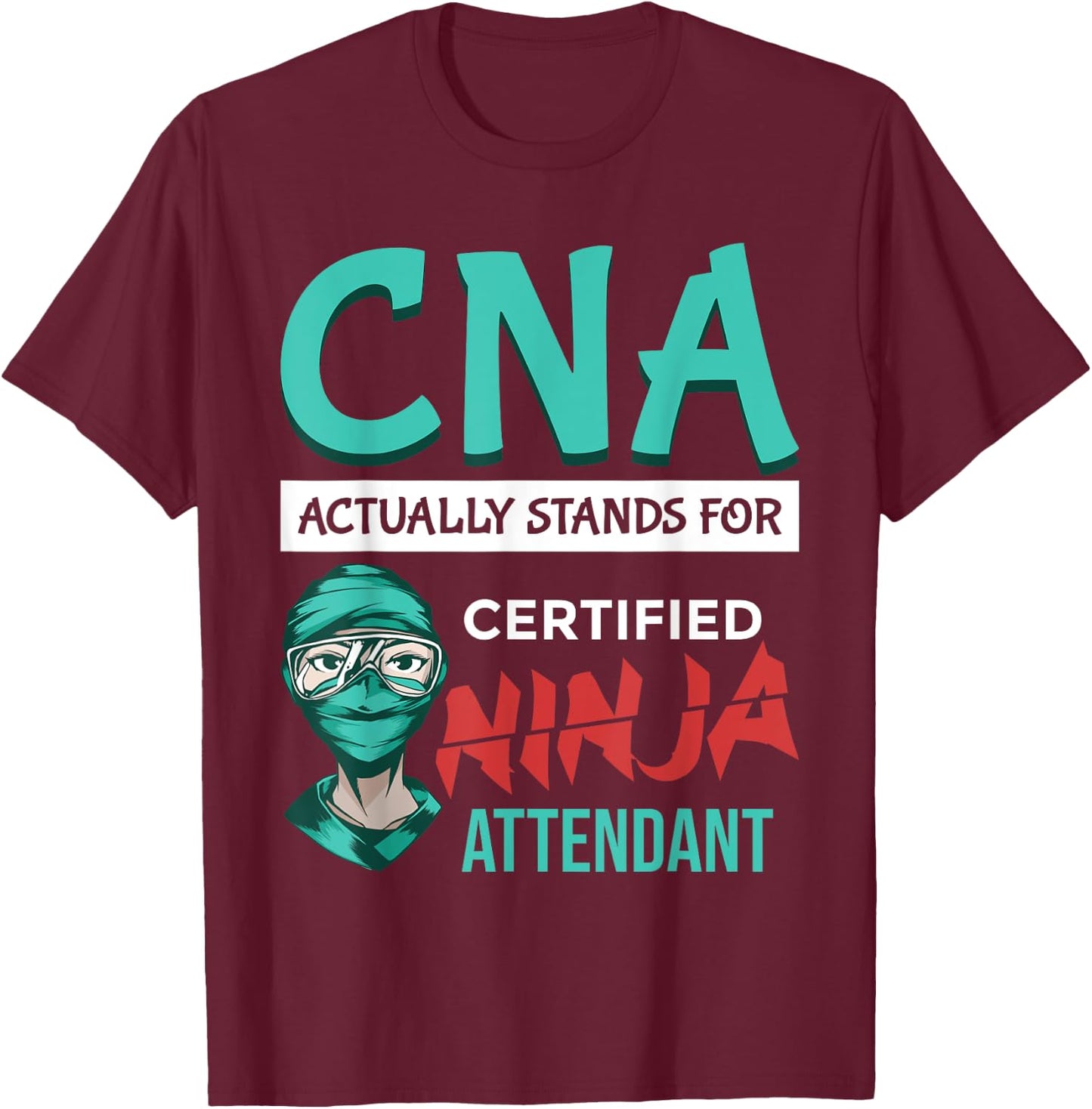 Funny "CNA stands for Certified Ninja Attendant"- CNA Nurse T-Shirt - T-Shirt | Maroon
