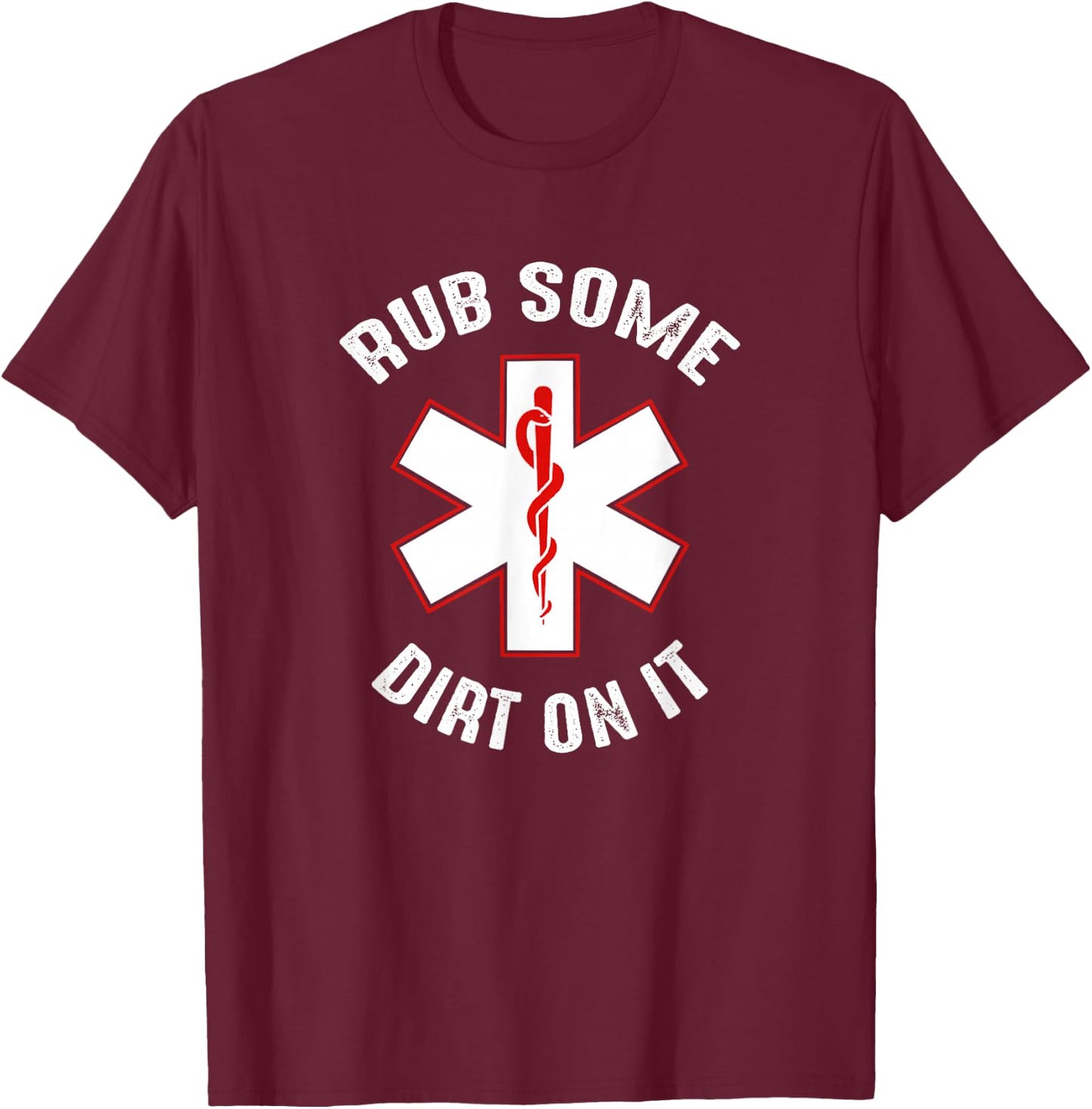 Rub Dirt On It EMS, EMT, Medic & Paramedic T-Shirt - T-Shirt | Maroon