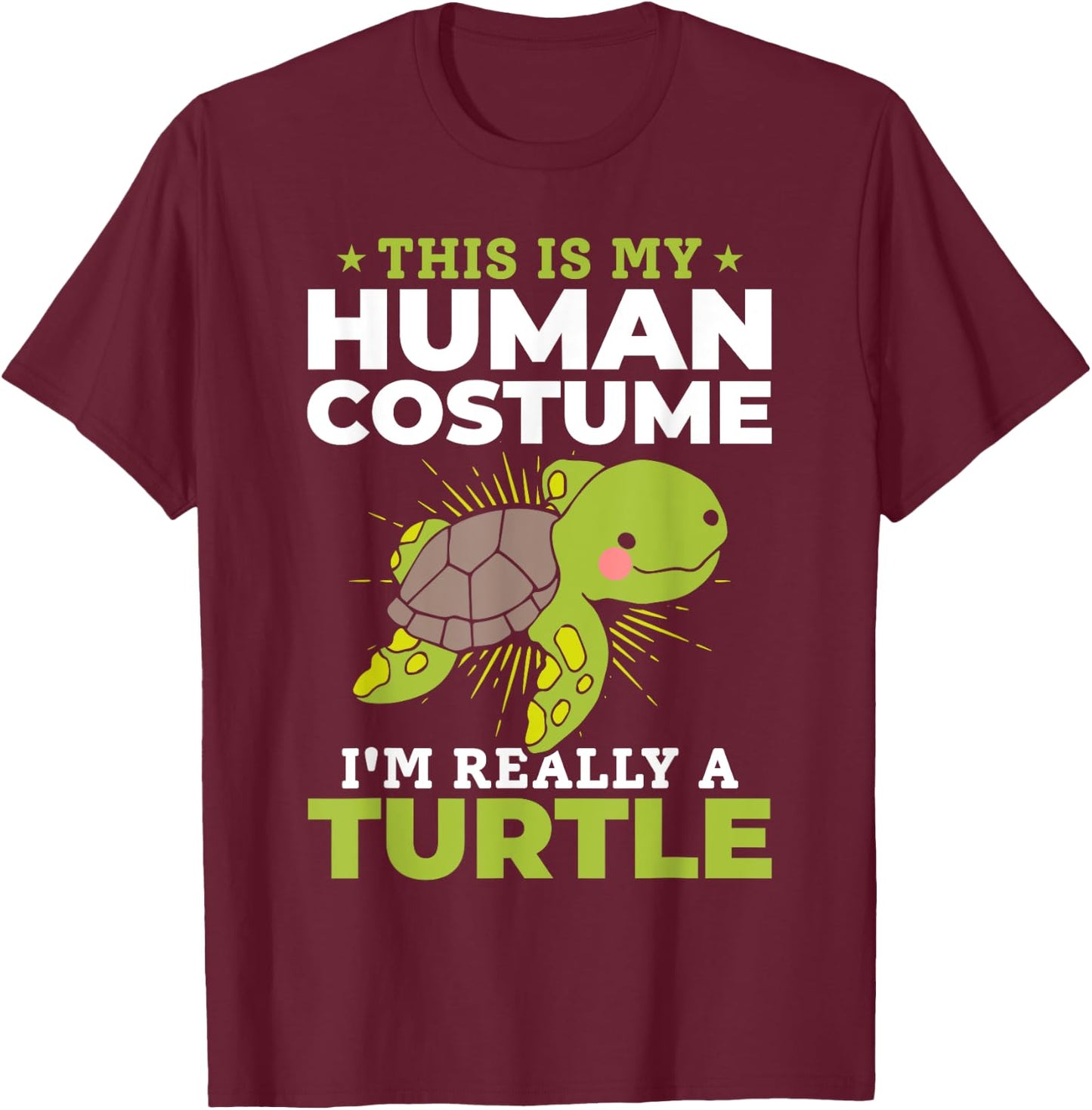 Cute Turtle - This Is My Human Costume I'm Really A Turtle T-Shirt - T-Shirt | Maroon