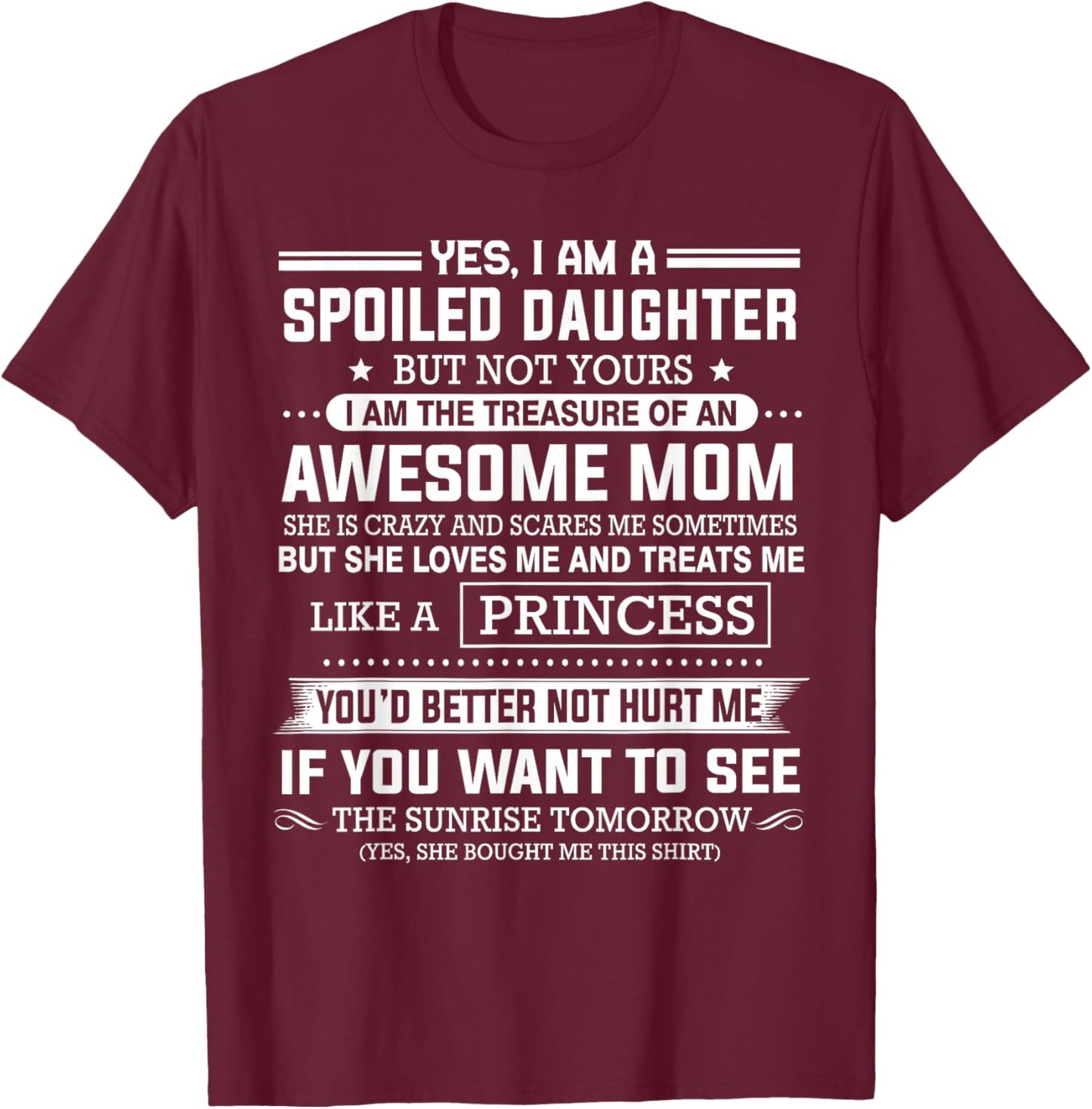 Yes I'm a spoiled daughter but not yours of an awesome mom T-Shirt - T-Shirt | Maroon