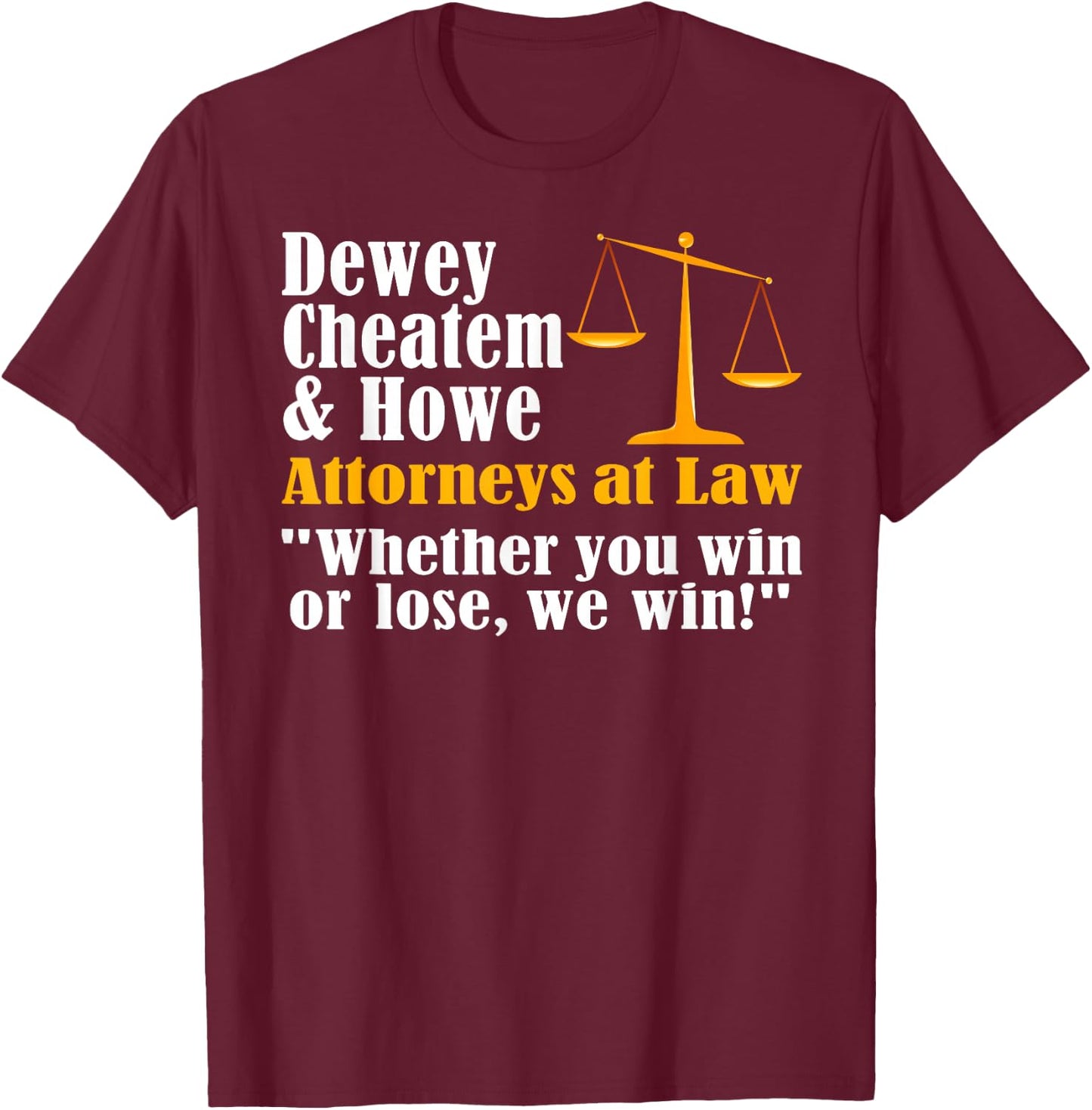 Dewey Cheatem and Howe Funny Lawyer Attorney Joke Meme T-Shirt - T-Shirt | Maroon