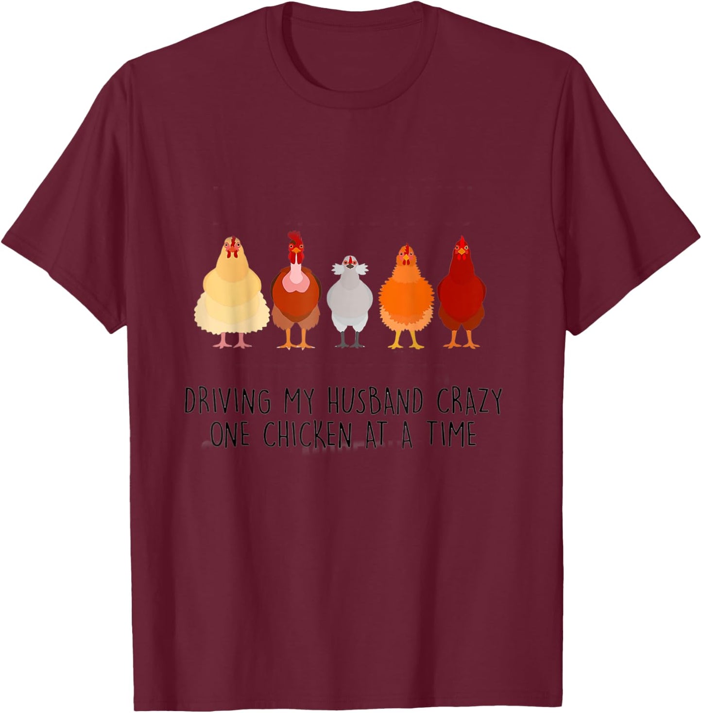 Driving My Husband Crazy One Chicken At A Time For Farmer T-Shirt - T-Shirt | Maroon