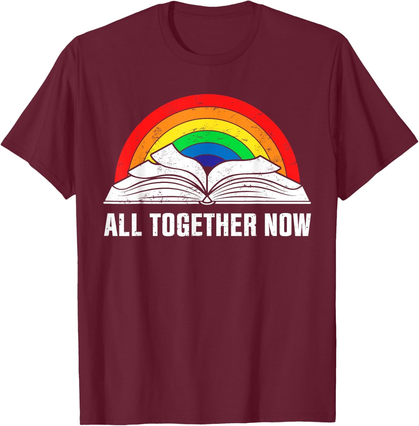 All Together Now Funny Book Lover Rainbow Summer Reading Women Kids T-Shirt - T-Shirt | Maroon