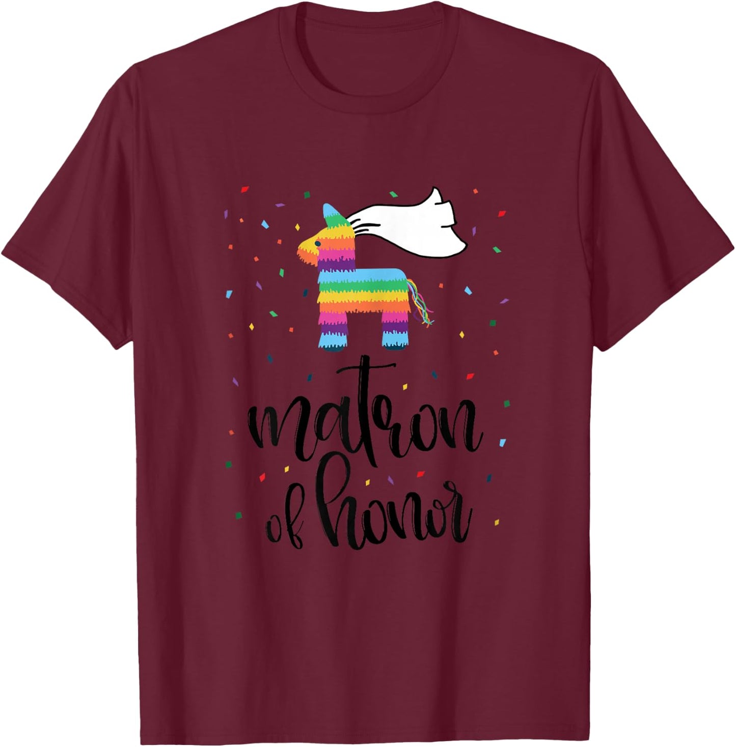 Matron of Honor Pinata Shirt Bachelorette Party Final Fiesta T-Shirt - T-Shirt | Maroon