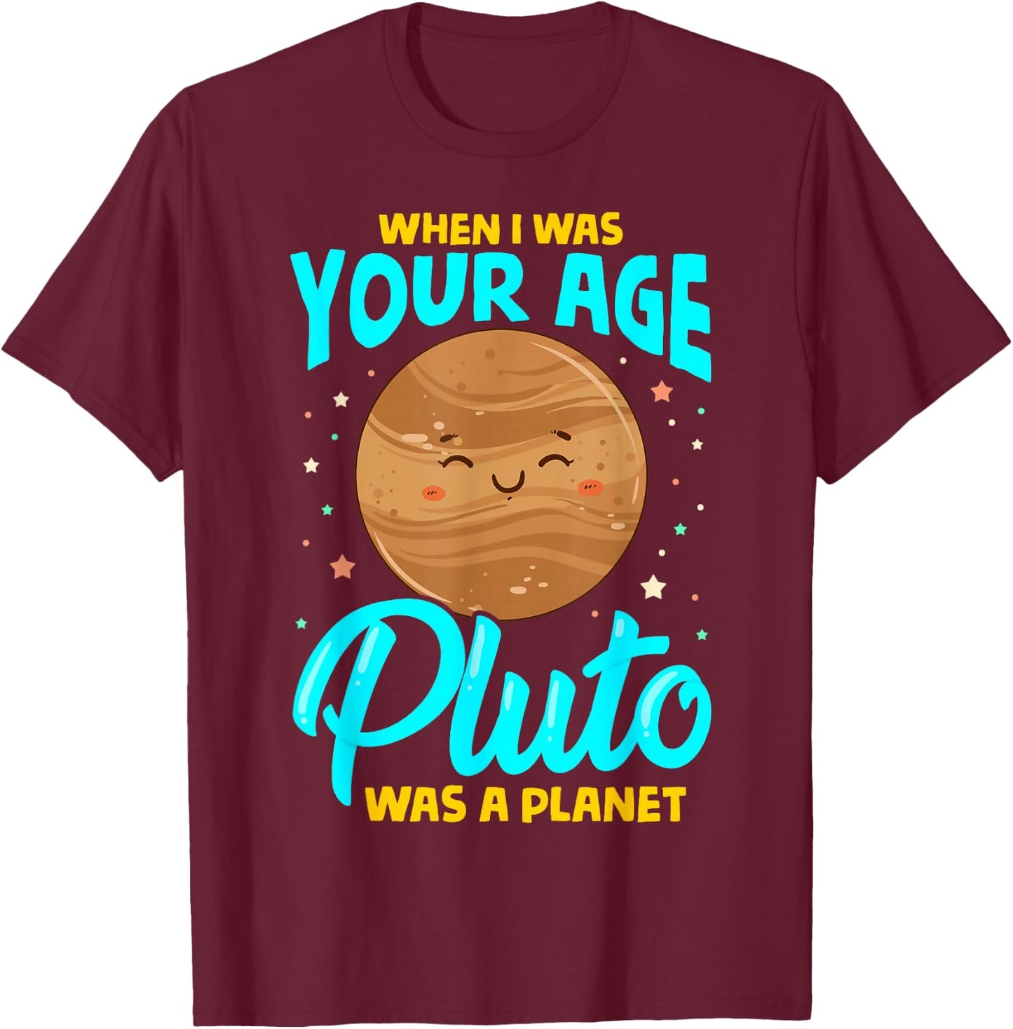When I Was Your Age Pluto Was Planet T-Shirt - T-Shirt | Maroon