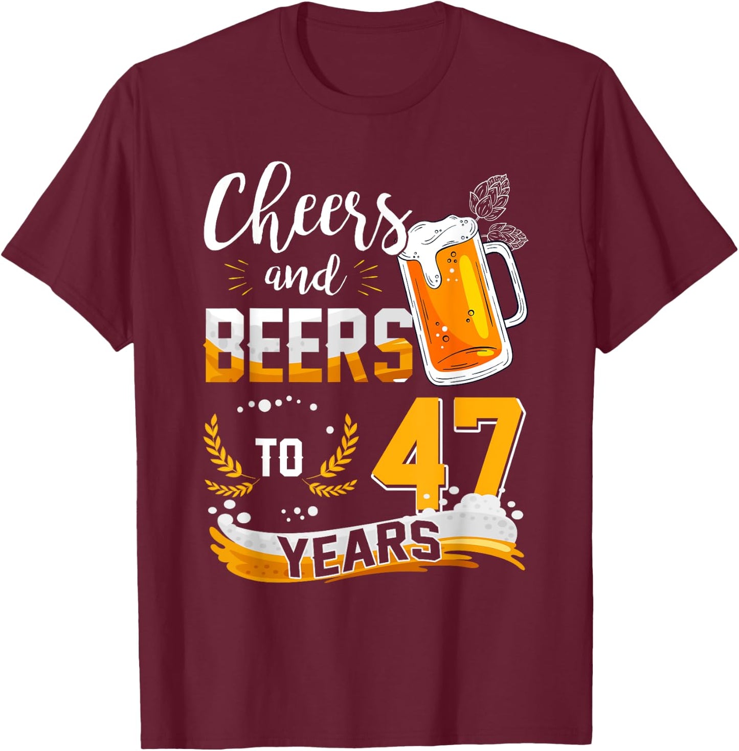 47th Birthday Cheers And Beers To 47 Years Born In 1975 T-Shirt - T-Shirt | Maroon