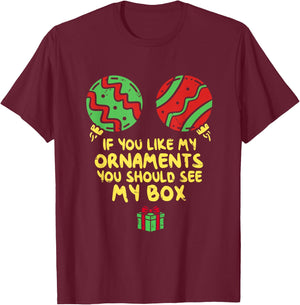 If Like My Ornaments You Should See My Box Christmas Humor T-Shirt - T-Shirt | Maroon