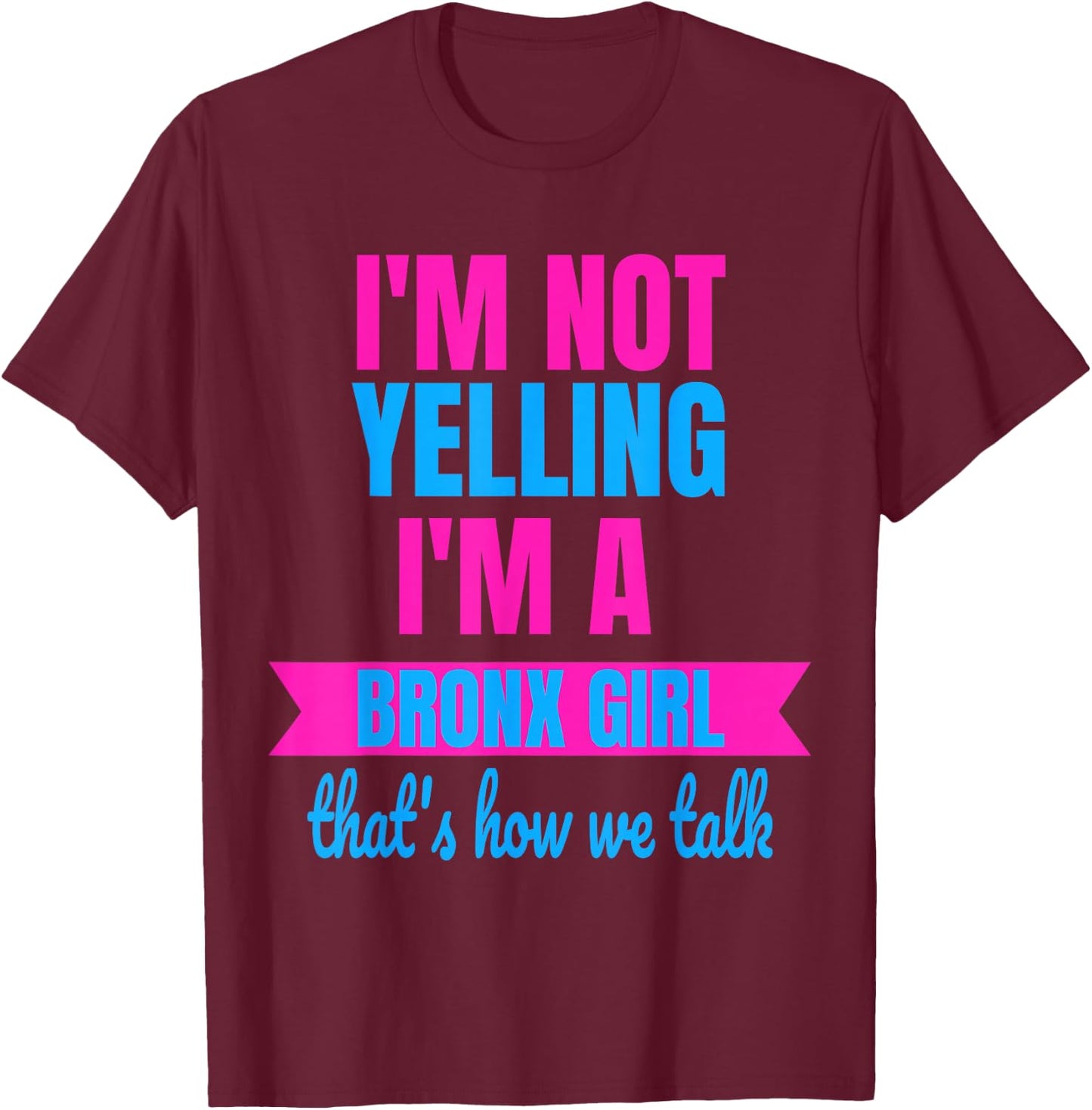 Funny Yelling Bronx T Shirt Women Yell Girls T-Shirt - T-Shirt | Maroon