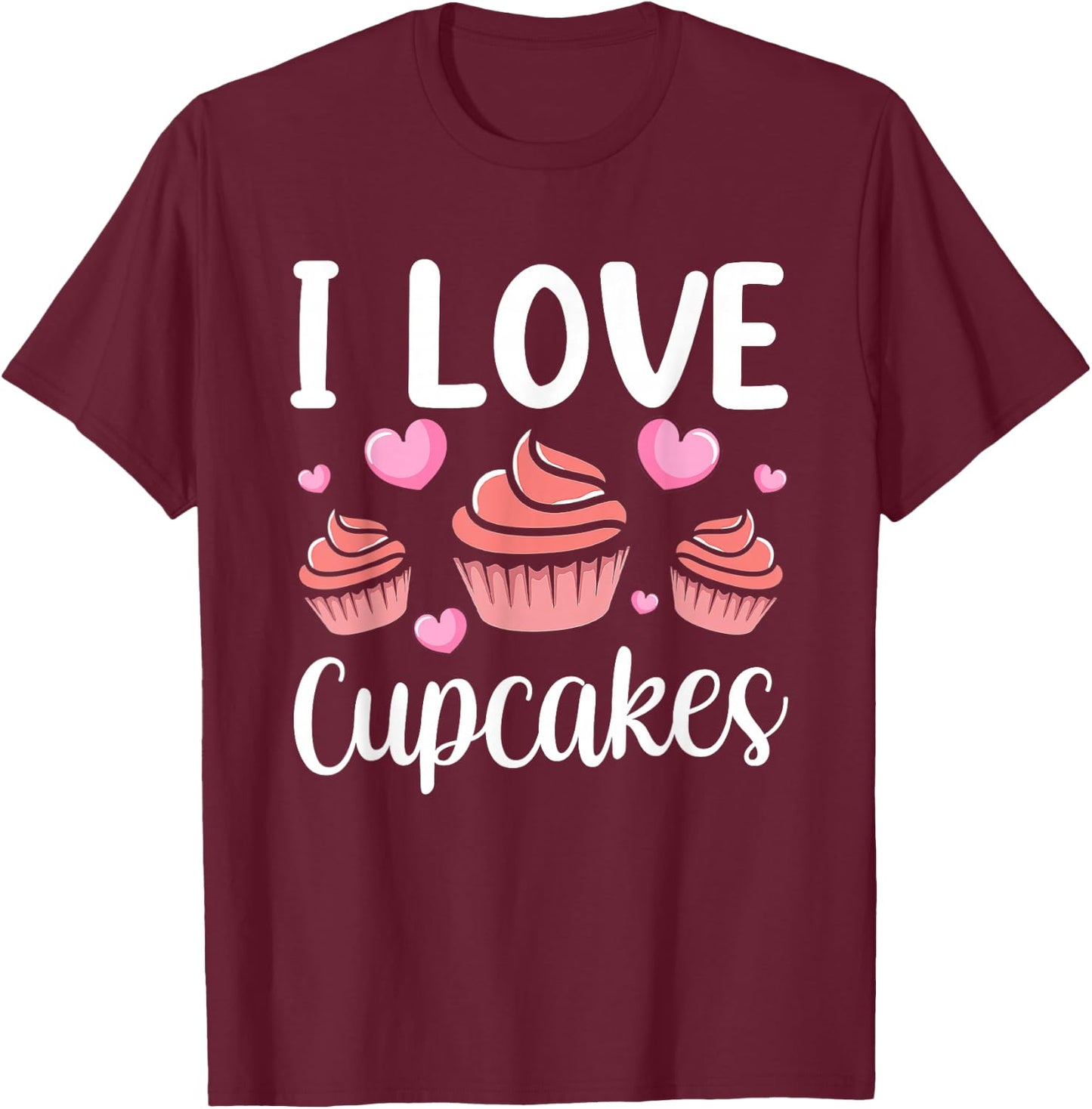 I Love Cupcakes Lover Cupcake Cute Eat T-Shirt - T-Shirt | Maroon