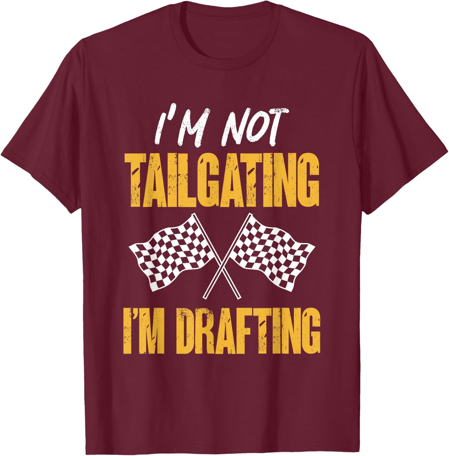Car Racing Racecar Racer I’m Not Tailgating I’m Drafting T-Shirt - T-Shirt | Maroon