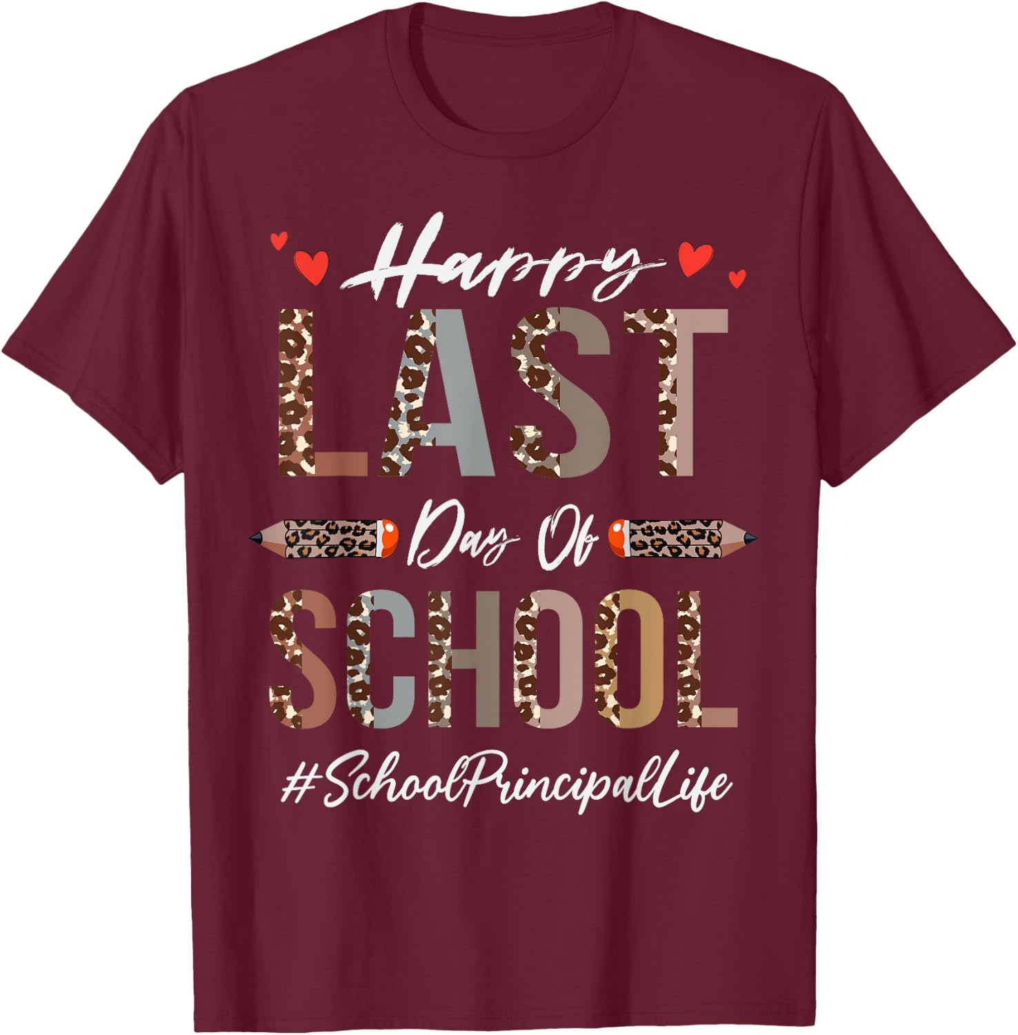 School Principal Happy Last Day Of School Funny Leopard T-Shirt - T-Shirt | Maroon