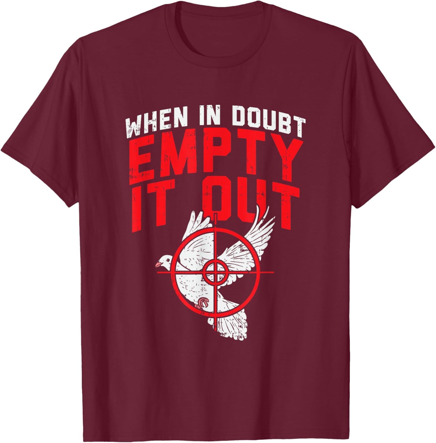 When In Doubt Empty It Out I Dove Hunting T-Shirt - T-Shirt | Maroon