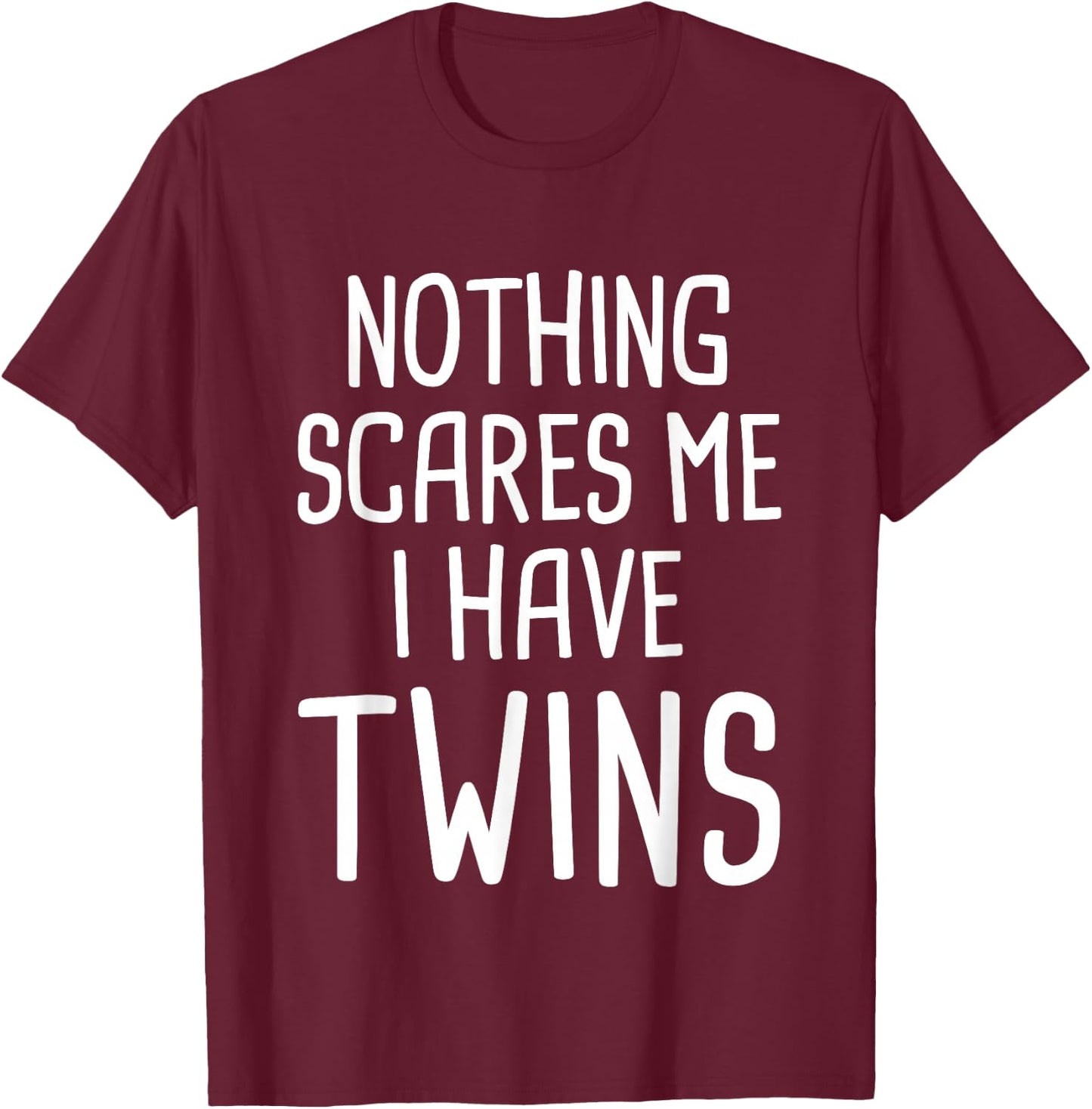 Nothing Scares Me I Have Twins T-Shirt - T-Shirt | Maroon