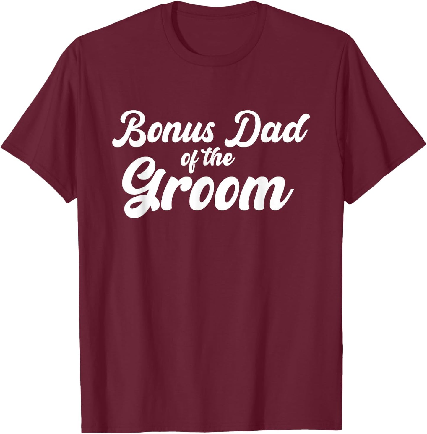 Bonus Dad Of The Groom Wedding Party Matching T-Shirt - T-Shirt | Maroon