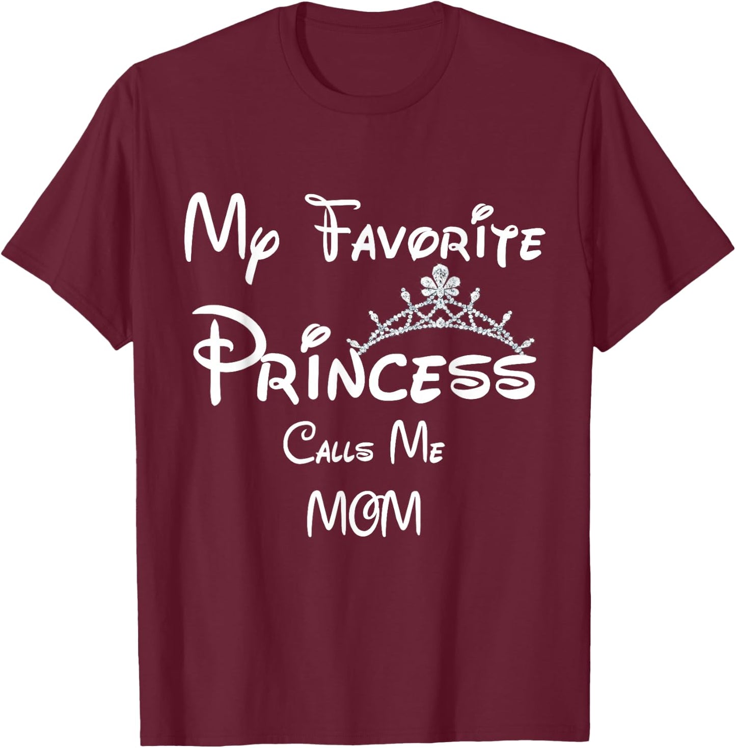 My Favorite Princess Calls Me MOM MOM Daughter T-Shirt - T-Shirt | Maroon