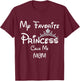 My Favorite Princess Calls Me MOM MOM Daughter T-Shirt - T-Shirt | Maroon